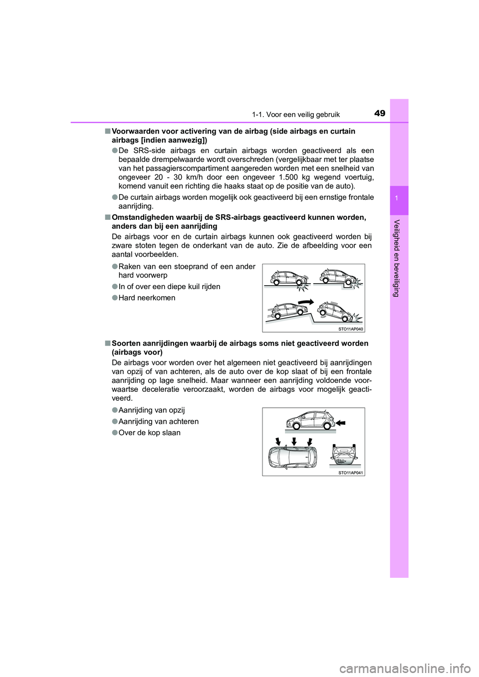 TOYOTA YARIS HYBRID 2017  Instructieboekje (in Dutch) 491-1. Voor een veilig gebruik
1
Veiligheid en beveiliging
YARIS_HV_OM_Europe_OM52J30E■
Voorwaarden voor activering van d e airbag (side airbags en curtain 
airbags [indien aanwezig])
● De  SRS-si
