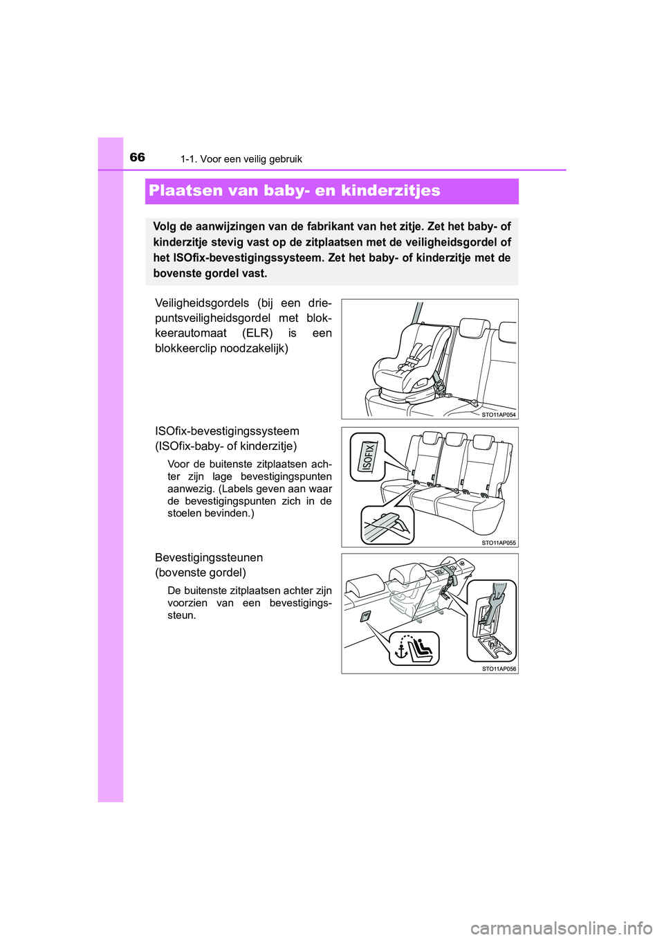 TOYOTA YARIS HYBRID 2017 Instructieboekje (in Dutch) 661-1. Voor een veilig gebruik
YARIS_HV_OM_Europe_OM52J30E
Plaatsen van baby- en kinderzitjes
Veiligheidsgordels (bij een drie-
puntsveiligheidsgordel met blok-
keerautomaat (ELR) is een
blokk TOYOTA YARIS HYBRID 2017 Instructieboekje (in Dutch) 661-1. Voor een veilig gebruik
YARIS_HV_OM_Europe_OM52J30E
Plaatsen van baby- en kinderzitjes
Veiligheidsgordels (bij een drie-
puntsveiligheidsgordel met blok-
keerautomaat (ELR) is een
blokk