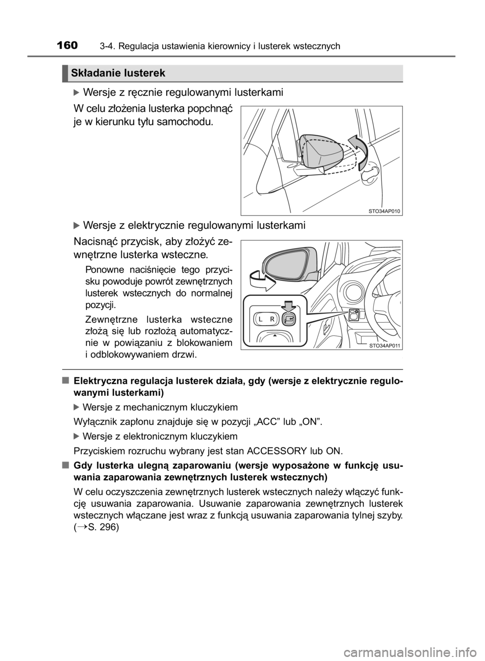 TOYOTA YARIS HYBRID 2017  Instrukcja obsługi (in Polish) óWersje z r´cznie regulowanymi lusterkami
W celu z∏o˝enia lusterka popchnàç
je w kierunku ty∏u samochodu.
óWersje z elektrycznie regulowanymi lusterkami
Nacisnàç przycisk, aby z∏o˝yç z