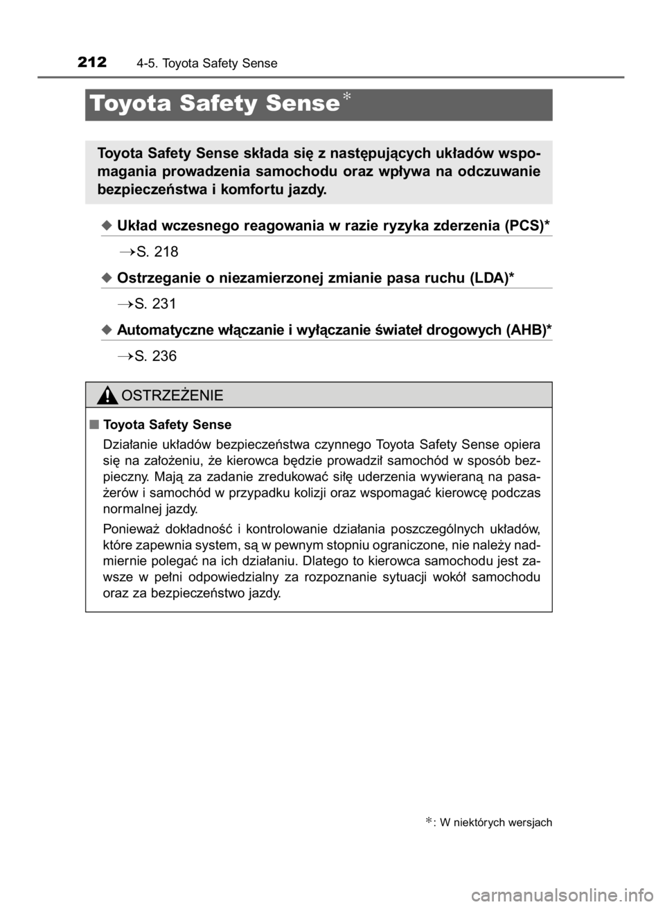 TOYOTA YARIS HYBRID 2017  Instrukcja obsługi (in Polish) Uk∏ad wczesnego reagowania w razie ryzyka zderzenia (PCS)*
S. 218
Ostrzeganie o niezamierzonej zmianie pasa ruchu (LDA)*
S. 231
Automatyczne w∏àczanie i wy∏àczanie Êwiate∏ drogowych (A