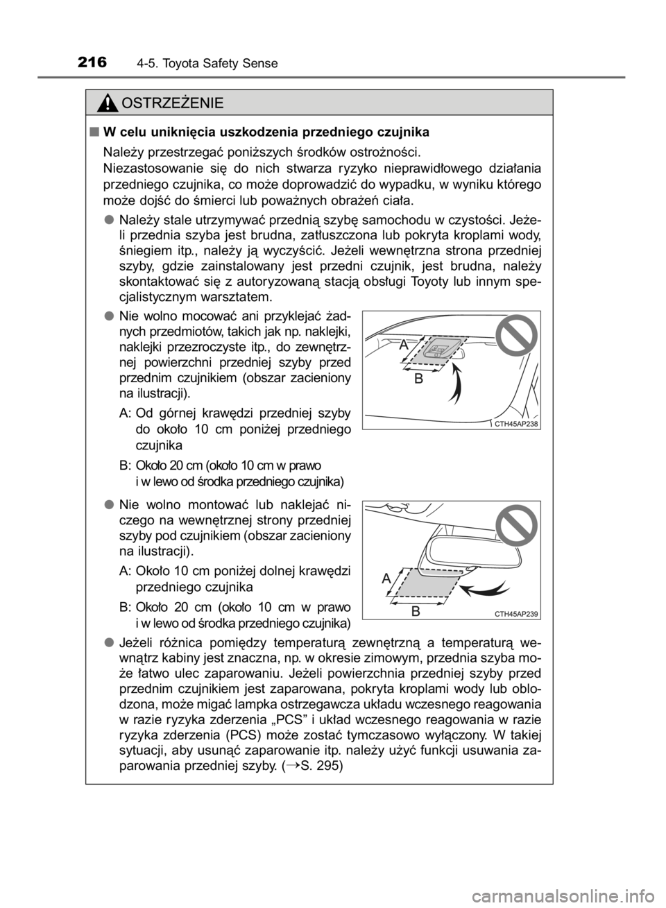 TOYOTA YARIS HYBRID 2017  Instrukcja obsługi (in Polish) 2164-5. Toyota Safety Sense
W celu unikni´cia uszkodzenia przedniego czujnika
Nale˝y przestrzegaç poni˝szych Êrodków ostro˝noÊci.
Niezastosowanie  si´  do  nich  stwarza  ryzyko  nieprawid