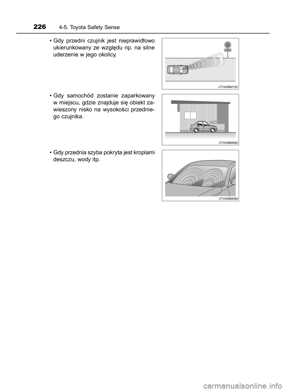 TOYOTA YARIS HYBRID 2017 Instrukcja obsługi (in Polish) • Gdy przedni czujnik jest nieprawid∏owo
ukierunkowany ze wzgl´du np. na silne
uderzenie w jego okolicy.
• Gdy samochód zostanie zaparkowany
w miejscu, gdzie znajduje si´ obiekt z TOYOTA YARIS HYBRID 2017 Instrukcja obsługi (in Polish) • Gdy przedni czujnik jest nieprawid∏owo
ukierunkowany ze wzgl´du np. na silne
uderzenie w jego okolicy.
• Gdy samochód zostanie zaparkowany
w miejscu, gdzie znajduje si´ obiekt z