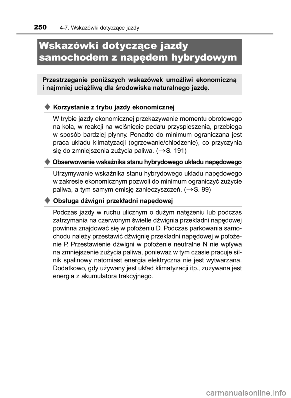TOYOTA YARIS HYBRID 2017  Instrukcja obsługi (in Polish) Korzystanie z trybu jazdy ekonomicznej
W trybie jazdy ekonomicznej przekazywanie momentu obrotowego
na  ko∏a,  w reakcji  na  wciÊni´cie  peda∏u  przyspieszenia,  przebiega
w sposób  bardziej 
