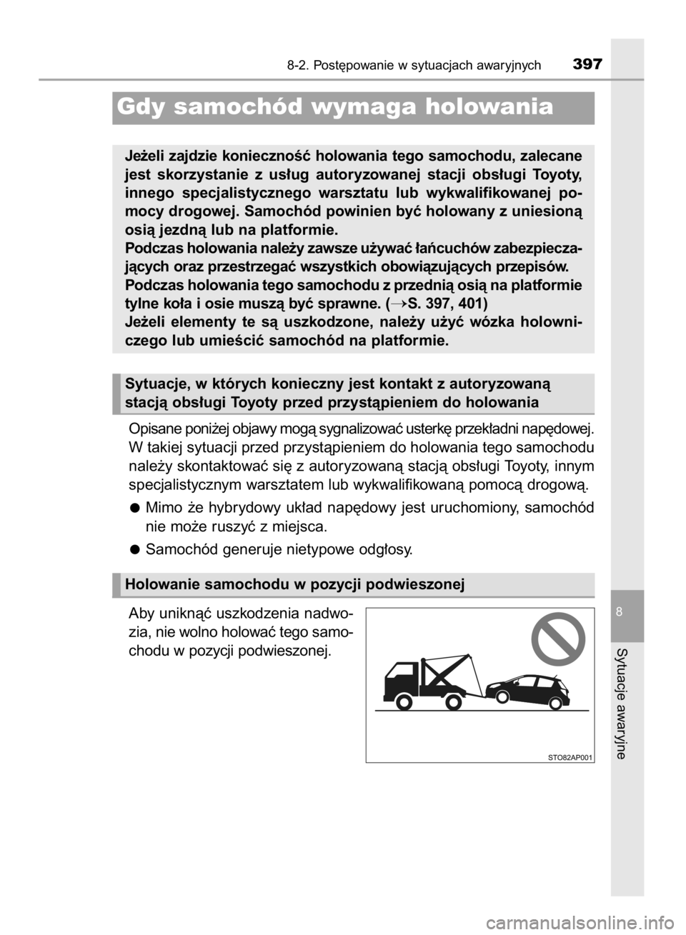 TOYOTA YARIS HYBRID 2017  Instrukcja obsługi (in Polish) Opisane poni˝ej objawy mogà sygnalizowaç usterk´ przek∏adni nap´dowej.
W takiej sytuacji przed przystàpieniem do holowania tego samochodu
nale˝y skontaktowaç si´ z autoryzowanà stacjà obs