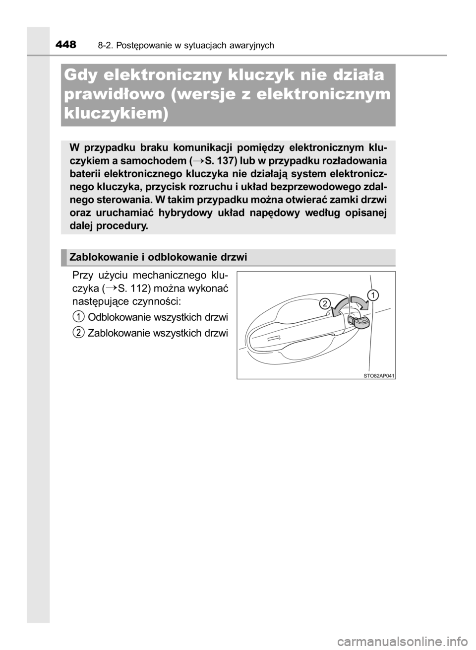 TOYOTA YARIS HYBRID 2017  Instrukcja obsługi (in Polish) Przy  u˝yciu  mechanicznego  klu-
czyka (
S. 112) mo˝na wykonaç
nast´pujàce czynnoÊci:
Odblokowanie wszystkich drzwi
Zablokowanie wszystkich drzwi
4488-2. Post´powanie w sytuacjach awaryjnych
