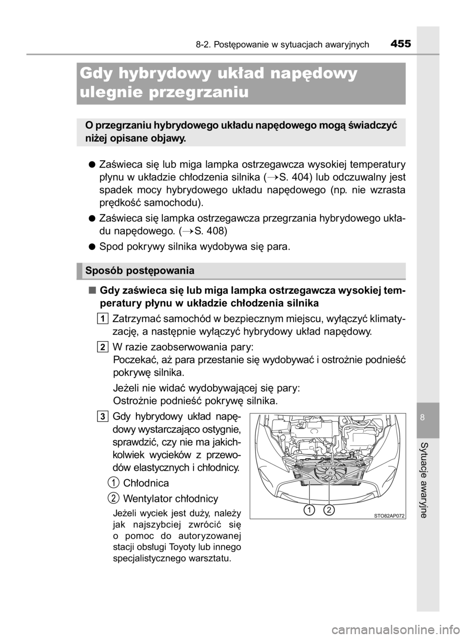 TOYOTA YARIS HYBRID 2017  Instrukcja obsługi (in Polish) ZaÊwieca si´ lub miga lampka ostrzegawcza wysokiej temperatury
p∏ynu w uk∏adzie ch∏odzenia silnika (
S. 404) lub odczuwalny jest
spadek  mocy  hybrydowego  uk∏adu  nap´dowego  (np.  nie  w