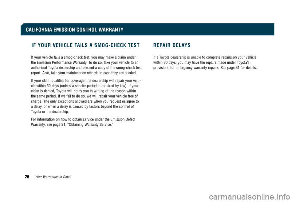 TOYOTA 4RUNNER 2009 N280 / 5.G Owners Warranty Information IF YOUR VEHICLE FAILS A SMOG-CHECK TEST REPAIR DELAYS
If your vehicle fails a smog-check test, you may make a claim under  
the Emission Performance Warranty. To do so, take your vehicle to an
authori