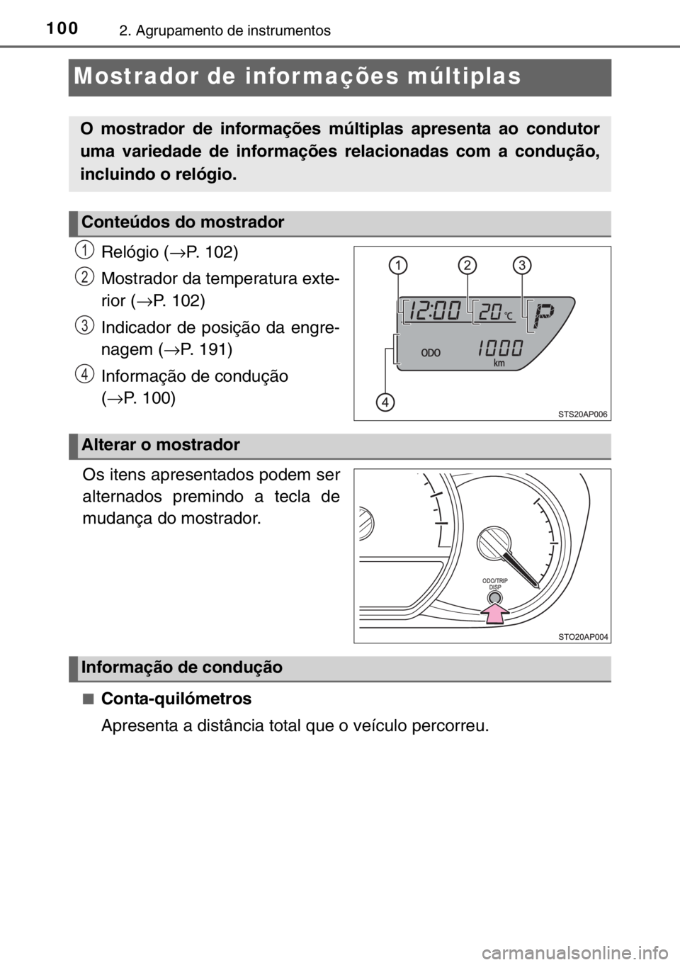 TOYOTA YARIS HYBRID 2017 Manual de utilização (in Portuguese) 1002. Agrupamento de instrumentos
Mostrador de infor mações múltiplas
Relógio (→P. 102)
Mostrador da temperatura exte-
rior (→P. 102)
Indicador de posição da engre-
nagem (→P. 191)
Informa TOYOTA YARIS HYBRID 2017 Manual de utilização (in Portuguese) 1002. Agrupamento de instrumentos
Mostrador de infor mações múltiplas
Relógio (→P. 102)
Mostrador da temperatura exte-
rior (→P. 102)
Indicador de posição da engre-
nagem (→P. 191)
Informa