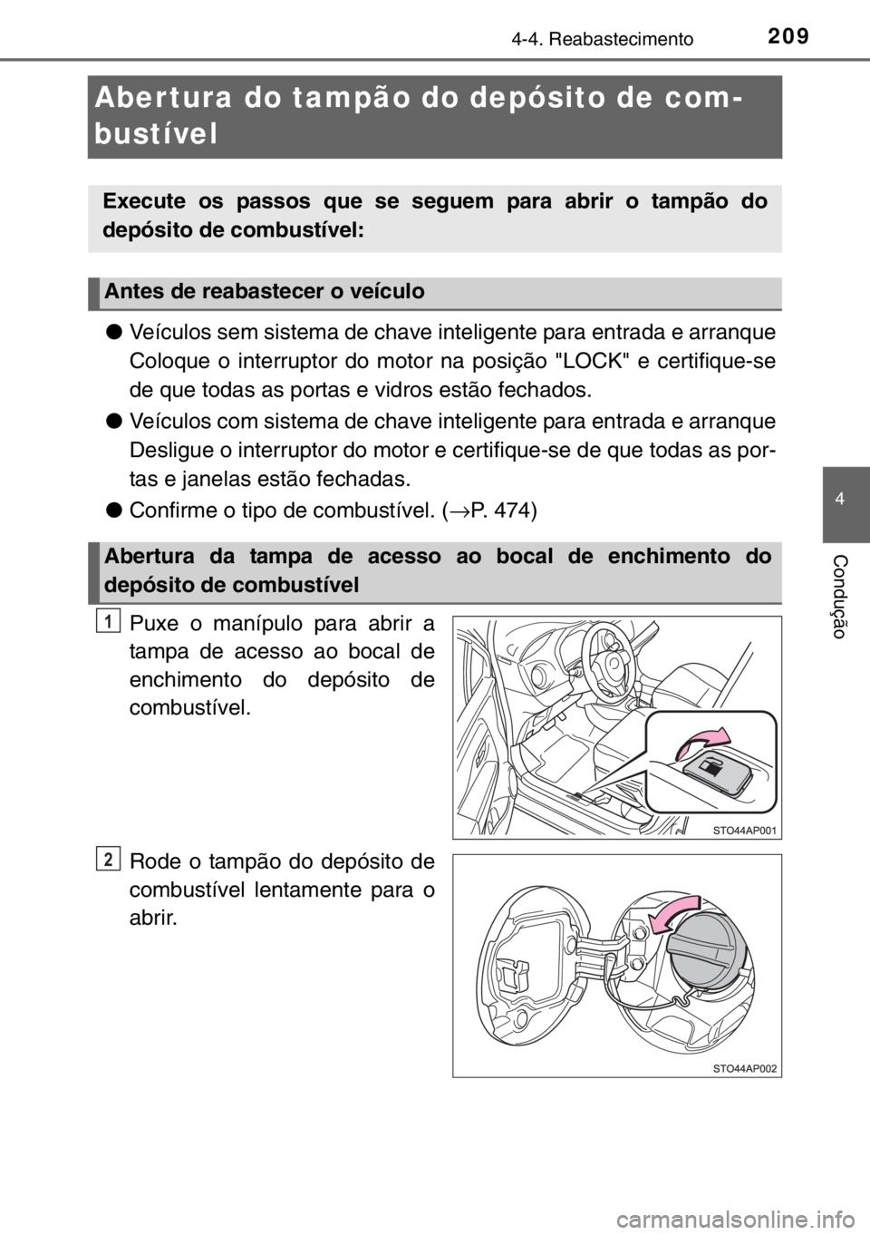TOYOTA YARIS HYBRID 2017 Manual de utilização (in Portuguese) 209
4
4-4. Reabastecimento
Condução
Aber tura do tampão do depósito de com-
bustível
●Veículos sem sistema de chave inteligente para entrada e arranque
Coloque o interruptor do motor na posiç TOYOTA YARIS HYBRID 2017 Manual de utilização (in Portuguese) 209
4
4-4. Reabastecimento
Condução
Aber tura do tampão do depósito de com-
bustível
●Veículos sem sistema de chave inteligente para entrada e arranque
Coloque o interruptor do motor na posiç