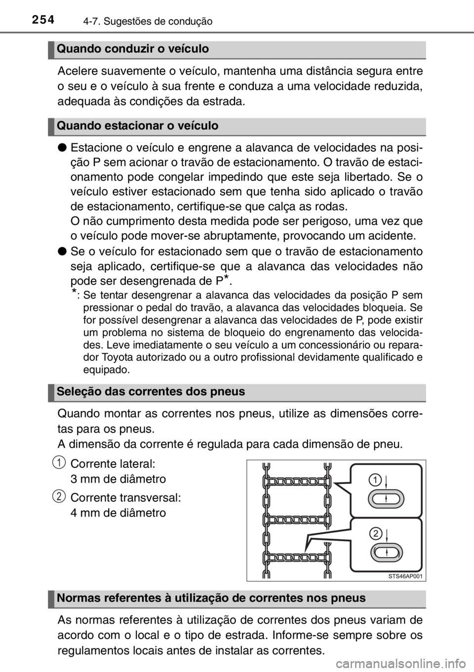 TOYOTA YARIS HYBRID 2017 Manual de utilização (in Portuguese) 2544-7. Sugestões de condução
Acelere suavemente o veículo, mantenha uma distância segura entre
o seu e o veículo à sua frente e conduza a uma velocidade reduzida,
adequada às condições da e TOYOTA YARIS HYBRID 2017 Manual de utilização (in Portuguese) 2544-7. Sugestões de condução
Acelere suavemente o veículo, mantenha uma distância segura entre
o seu e o veículo à sua frente e conduza a uma velocidade reduzida,
adequada às condições da e