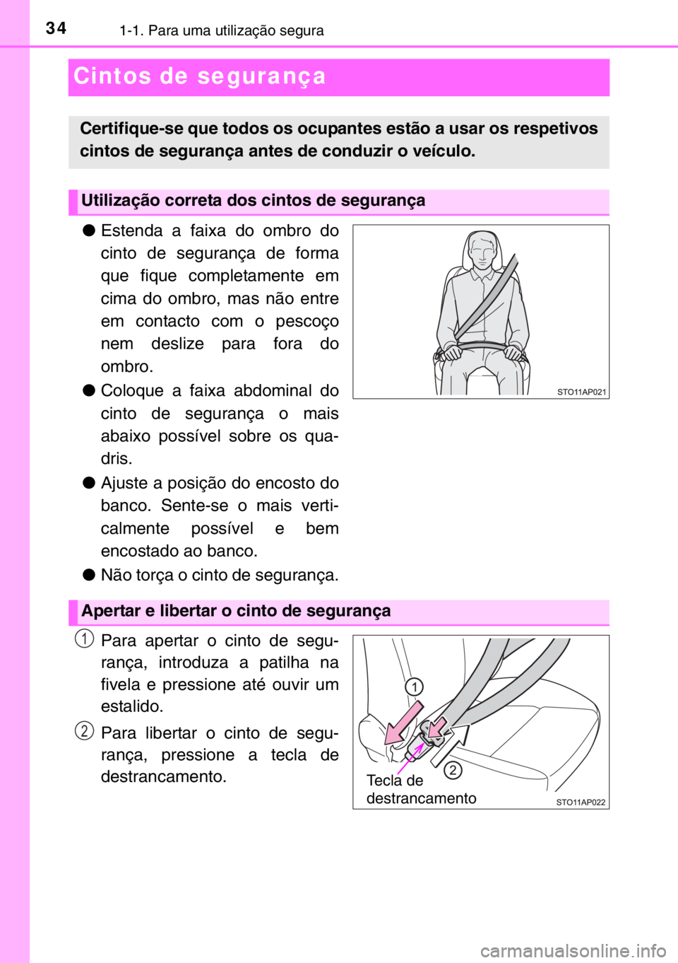 TOYOTA YARIS HYBRID 2017 Manual de utilização (in Portuguese) 341-1. Para uma utilização segura
Cintos de segurança
●Estenda a faixa do ombro do
cinto de segurança de forma
que fique completamente em
cima do ombro, mas não entre
em contacto com o pescoço TOYOTA YARIS HYBRID 2017 Manual de utilização (in Portuguese) 341-1. Para uma utilização segura
Cintos de segurança
●Estenda a faixa do ombro do
cinto de segurança de forma
que fique completamente em
cima do ombro, mas não entre
em contacto com o pescoço