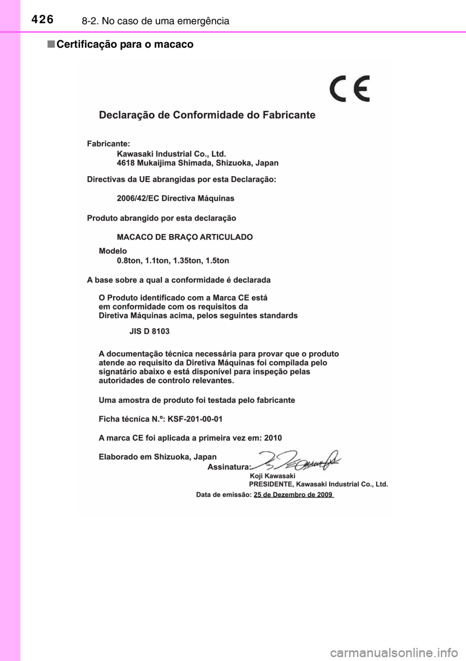 TOYOTA YARIS HYBRID 2017  Manual de utilização (in Portuguese) 4268-2. No caso de uma emergência
■Certificação para o macaco 