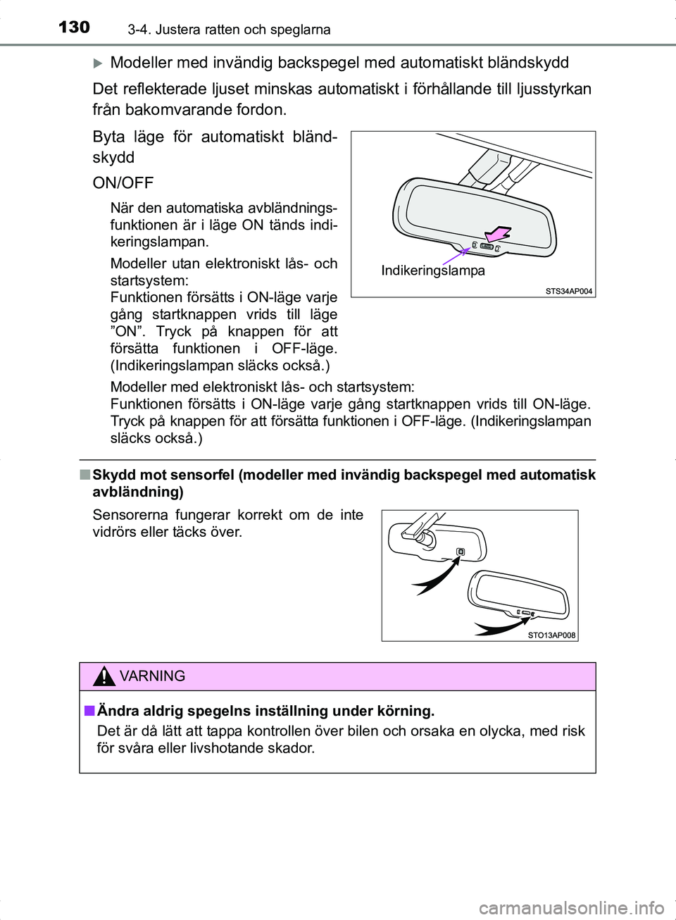 TOYOTA YARIS HYBRID 2017 Bruksanvisningar (in Swedish) 1303-4. Justera ratten och speglarna
OM52J30SE
Modeller med invändig backspegel med automatiskt bländskydd
Det reflekterade ljuset minskas automatiskt i förhållande till ljusstyrkan
från bakom TOYOTA YARIS HYBRID 2017 Bruksanvisningar (in Swedish) 1303-4. Justera ratten och speglarna
OM52J30SE
Modeller med invändig backspegel med automatiskt bländskydd
Det reflekterade ljuset minskas automatiskt i förhållande till ljusstyrkan
från bakom