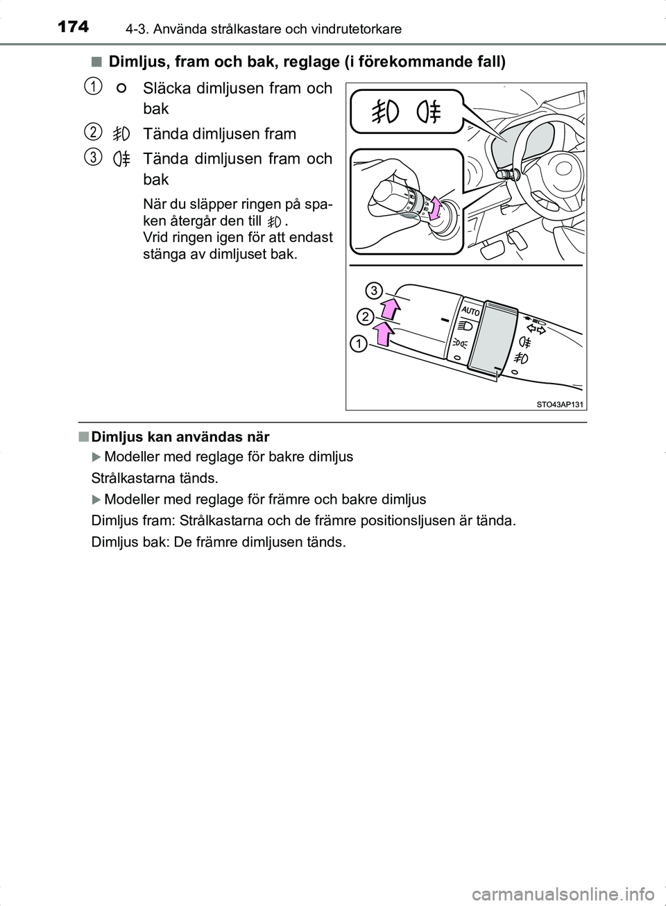 TOYOTA YARIS HYBRID 2017 Bruksanvisningar (in Swedish) 1744-3. Använda strålkastare och vindrutetorkare
OM52J30SEn
Dimljus, fram och bak, regl
age (i förekommande fall)
Släcka dimljusen fram och
bak
Tända dimljusen fram
Tända dimljusen fram och
bak
TOYOTA YARIS HYBRID 2017 Bruksanvisningar (in Swedish) 1744-3. Använda strålkastare och vindrutetorkare
OM52J30SEn
Dimljus, fram och bak, regl
age (i förekommande fall)
Släcka dimljusen fram och
bak
Tända dimljusen fram
Tända dimljusen fram och
bak