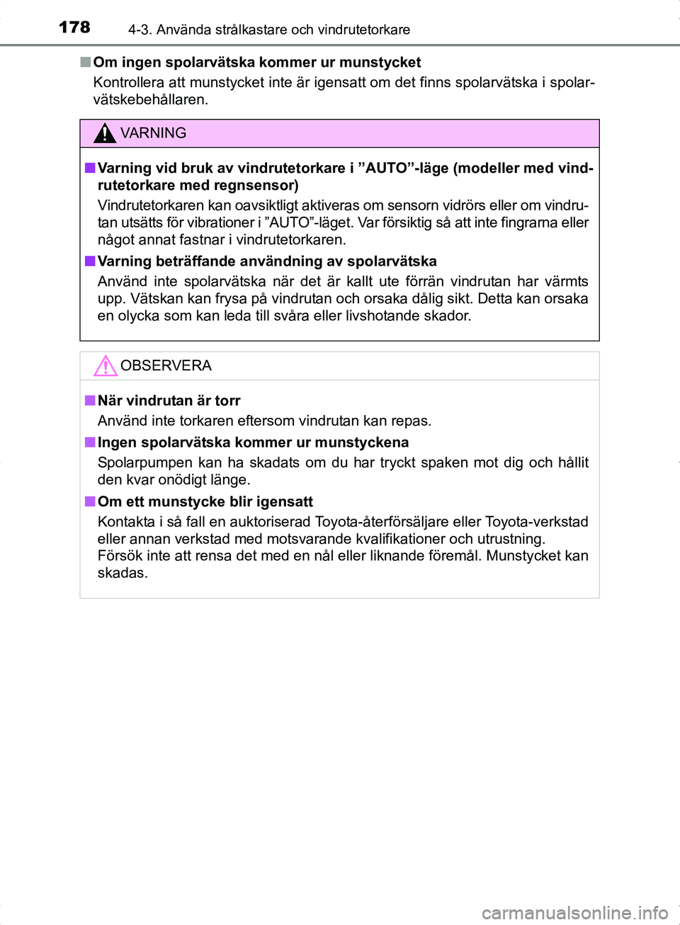 TOYOTA YARIS HYBRID 2017 Bruksanvisningar (in Swedish) 1784-3. Använda strålkastare och vindrutetorkare
OM52J30SEn
Om ingen spolarvätska kommer ur munstycket
Kontrollera att munstycket inte är igensatt om det finns spolarvät\
ska i spolar-
vätskebe TOYOTA YARIS HYBRID 2017 Bruksanvisningar (in Swedish) 1784-3. Använda strålkastare och vindrutetorkare
OM52J30SEn
Om ingen spolarvätska kommer ur munstycket
Kontrollera att munstycket inte är igensatt om det finns spolarvät\
ska i spolar-
vätskebe