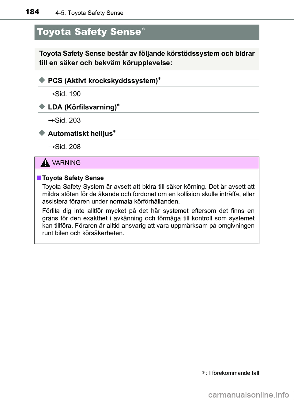 TOYOTA YARIS HYBRID 2017 Bruksanvisningar (in Swedish) 1844-5. Toyota Safety Sense
OM52J30SE
Toyota Safety Sense
uPCS (Aktivt krockskyddssystem)
Sid. 190
uLDA (Körfilsvarning)
Sid. 203
uAutomatiskt helljus
Sid. 208
: I förekomman TOYOTA YARIS HYBRID 2017 Bruksanvisningar (in Swedish) 1844-5. Toyota Safety Sense
OM52J30SE
Toyota Safety Sense
uPCS (Aktivt krockskyddssystem)
Sid. 190
uLDA (Körfilsvarning)
Sid. 203
uAutomatiskt helljus
Sid. 208
: I förekomman