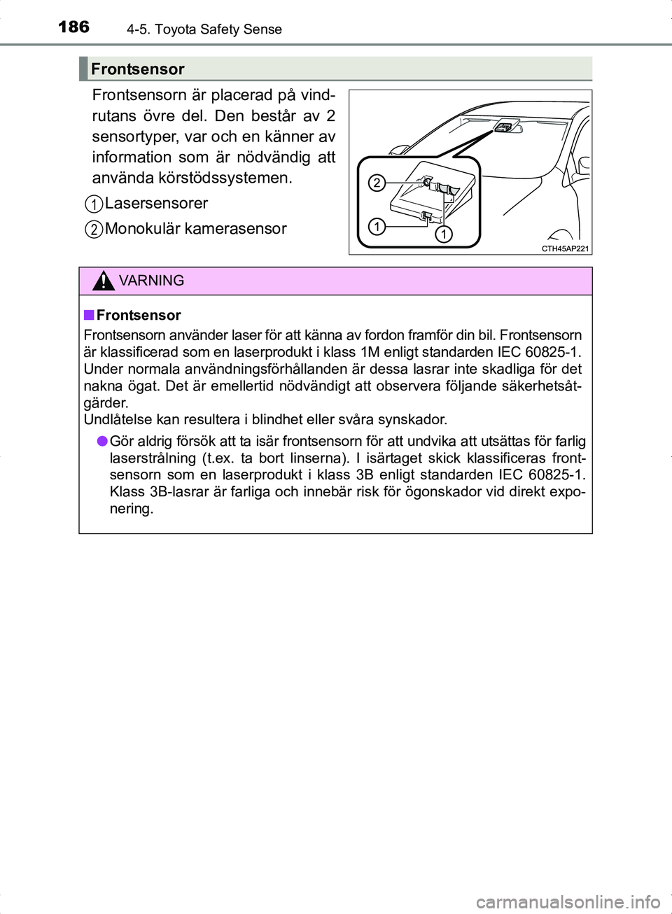 TOYOTA YARIS HYBRID 2017 Bruksanvisningar (in Swedish) 1864-5. Toyota Safety Sense
OM52J30SE
Frontsensorn är placerad på vind-
rutans övre del. Den består av 2
sensortyper, var och en känner av
information som är nödvändig att
använda körstödss TOYOTA YARIS HYBRID 2017 Bruksanvisningar (in Swedish) 1864-5. Toyota Safety Sense
OM52J30SE
Frontsensorn är placerad på vind-
rutans övre del. Den består av 2
sensortyper, var och en känner av
information som är nödvändig att
använda körstödss