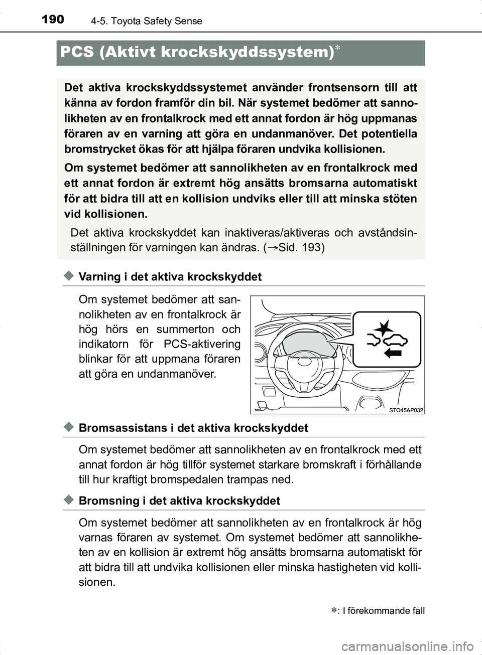 TOYOTA YARIS HYBRID 2017 Bruksanvisningar (in Swedish) 1904-5. Toyota Safety Sense
OM52J30SE
PCS (Aktivt krockskyddssystem)
uVarning i det aktiva krockskyddet
Om systemet bedömer att san-
nolikheten av en frontalkrock är
hög hörs en summerton och
i TOYOTA YARIS HYBRID 2017 Bruksanvisningar (in Swedish) 1904-5. Toyota Safety Sense
OM52J30SE
PCS (Aktivt krockskyddssystem)
uVarning i det aktiva krockskyddet
Om systemet bedömer att san-
nolikheten av en frontalkrock är
hög hörs en summerton och
i