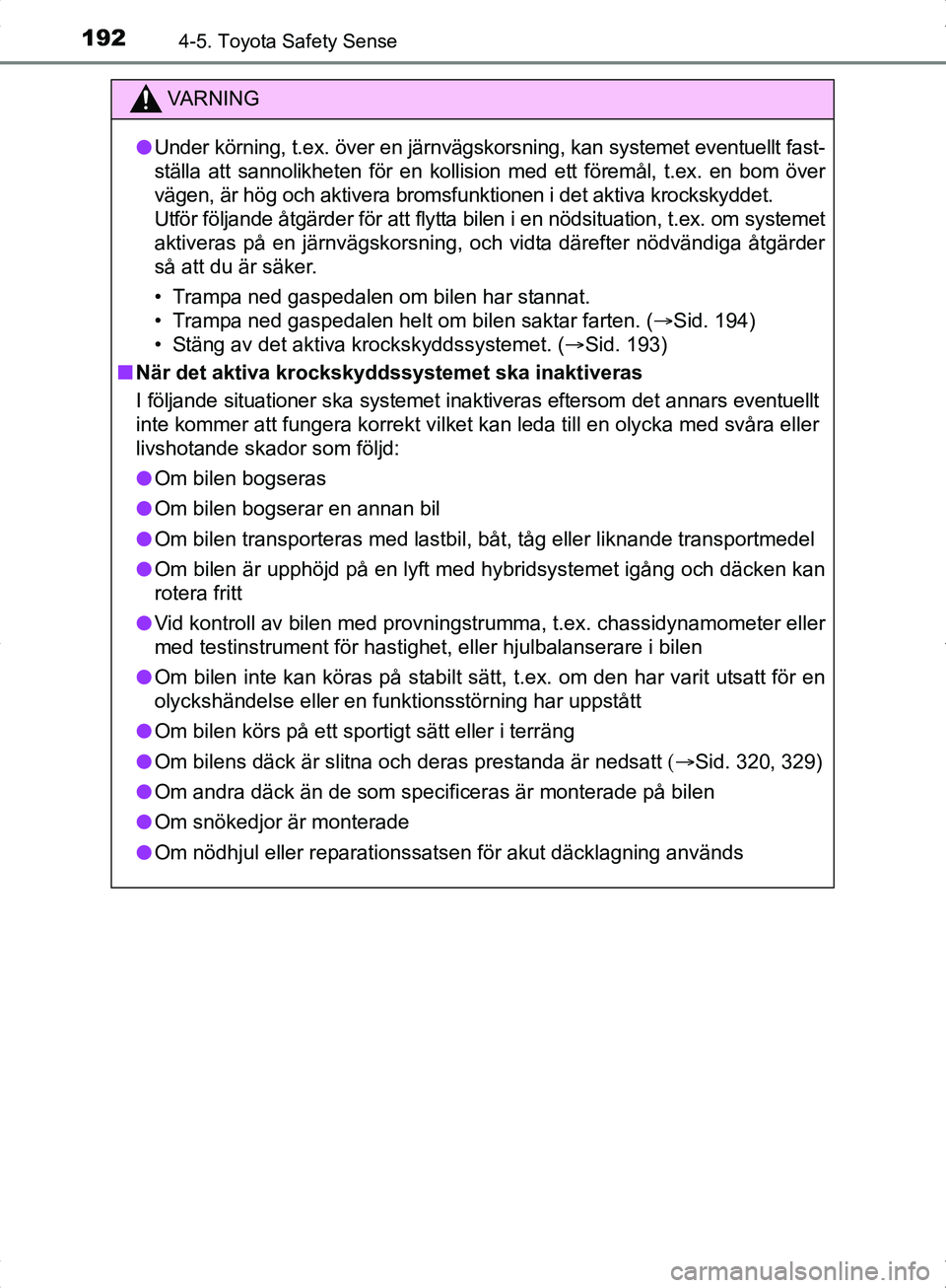 TOYOTA YARIS HYBRID 2017 Bruksanvisningar (in Swedish) 1924-5. Toyota Safety Sense
OM52J30SE
VA R N I N G
lUnder körning, t.ex. över en järnvägskorsning, kan systemet eventuellt fast-
ställa att sannolikheten för en kollision med ett föremål, t.ex TOYOTA YARIS HYBRID 2017 Bruksanvisningar (in Swedish) 1924-5. Toyota Safety Sense
OM52J30SE
VA R N I N G
lUnder körning, t.ex. över en järnvägskorsning, kan systemet eventuellt fast-
ställa att sannolikheten för en kollision med ett föremål, t.ex