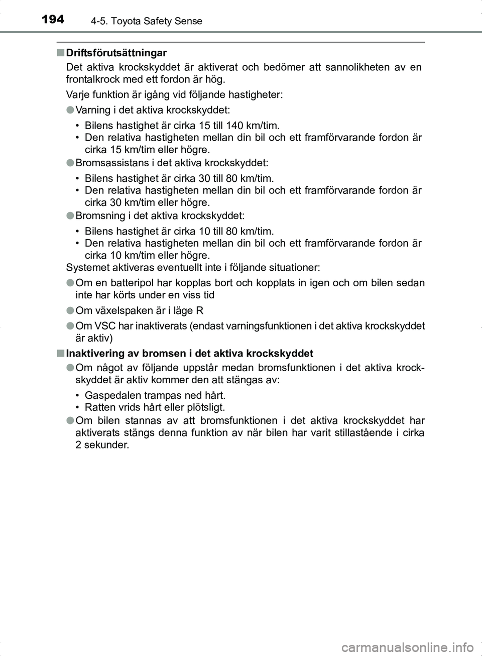 TOYOTA YARIS HYBRID 2017 Bruksanvisningar (in Swedish) 1944-5. Toyota Safety Sense
OM52J30SE
nDriftsförutsättningar
Det aktiva krockskyddet är aktiverat och bedömer att sannolikheten av en
frontalkrock med ett fordon är hög.
Varje funktion är igån TOYOTA YARIS HYBRID 2017 Bruksanvisningar (in Swedish) 1944-5. Toyota Safety Sense
OM52J30SE
nDriftsförutsättningar
Det aktiva krockskyddet är aktiverat och bedömer att sannolikheten av en
frontalkrock med ett fordon är hög.
Varje funktion är igån