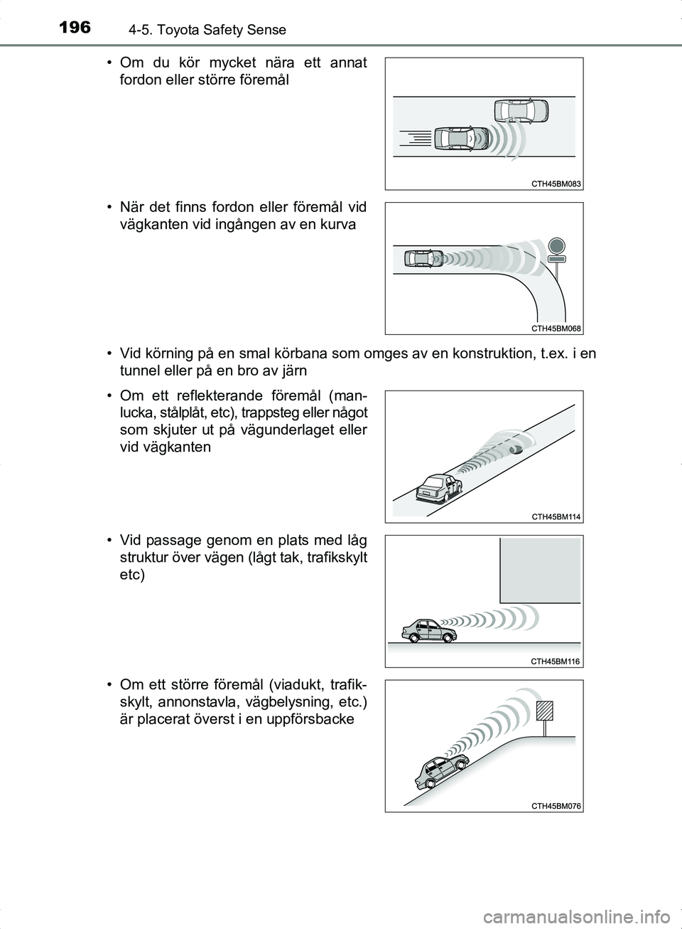 TOYOTA YARIS HYBRID 2017 Bruksanvisningar (in Swedish) 1964-5. Toyota Safety Sense
OM52J30SE• Vid körning på en smal körbana som omges av en konstruktion, t.ex. i en
tunnel eller på en bro av järn
• Om du kör mycket nära ett annat
fordon eller TOYOTA YARIS HYBRID 2017 Bruksanvisningar (in Swedish) 1964-5. Toyota Safety Sense
OM52J30SE• Vid körning på en smal körbana som omges av en konstruktion, t.ex. i en
tunnel eller på en bro av järn
• Om du kör mycket nära ett annat
fordon eller