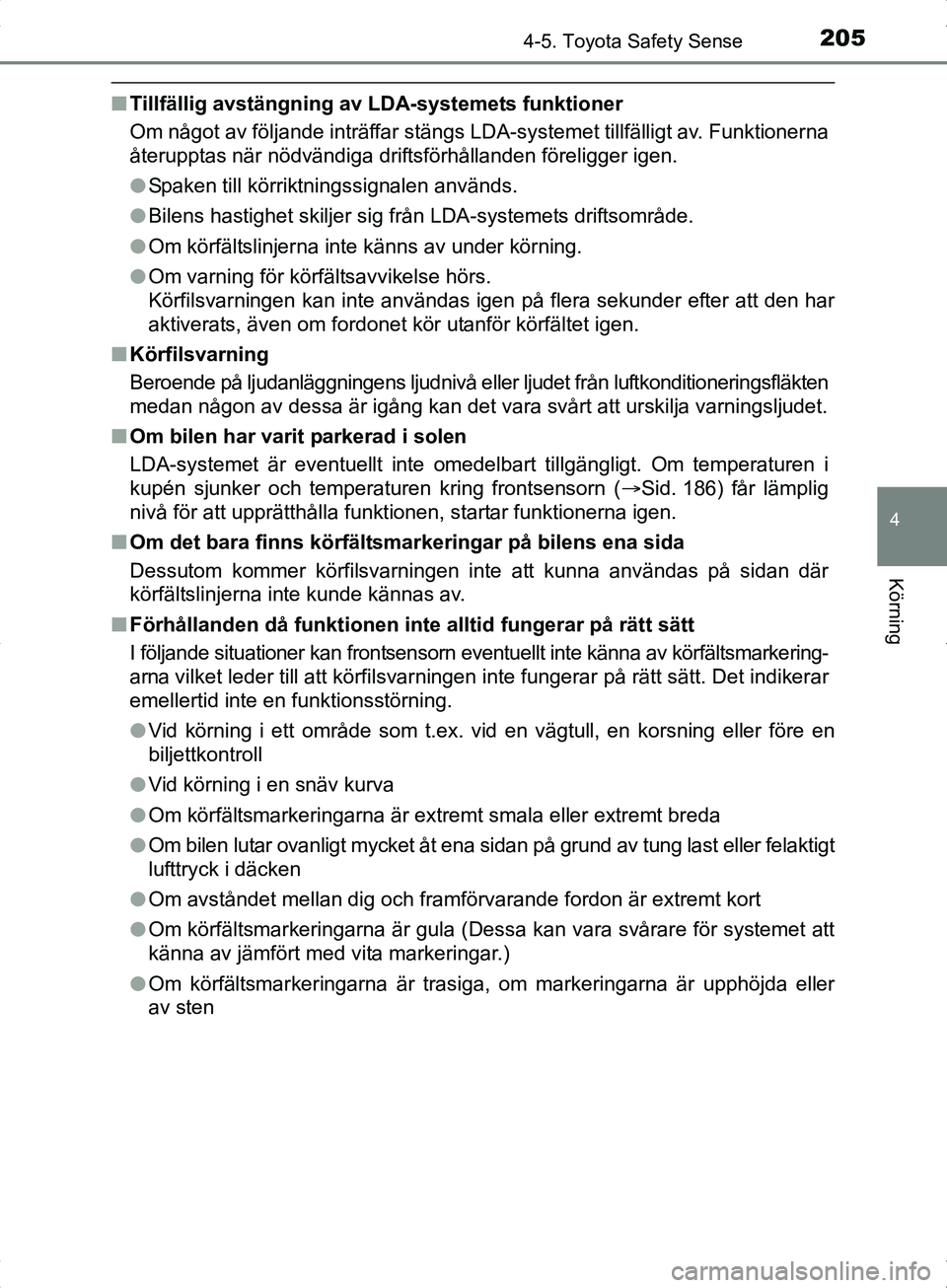 TOYOTA YARIS HYBRID 2017 Bruksanvisningar (in Swedish) 2054-5. Toyota Safety Sense
4
Körning
OM52J30SE
nTillfällig avstängning av LDA-systemets funktioner
Om något av följande inträffar stängs LDA-systemet tillfälligt av. Funktionerna
återupptas TOYOTA YARIS HYBRID 2017 Bruksanvisningar (in Swedish) 2054-5. Toyota Safety Sense
4
Körning
OM52J30SE
nTillfällig avstängning av LDA-systemets funktioner
Om något av följande inträffar stängs LDA-systemet tillfälligt av. Funktionerna
återupptas