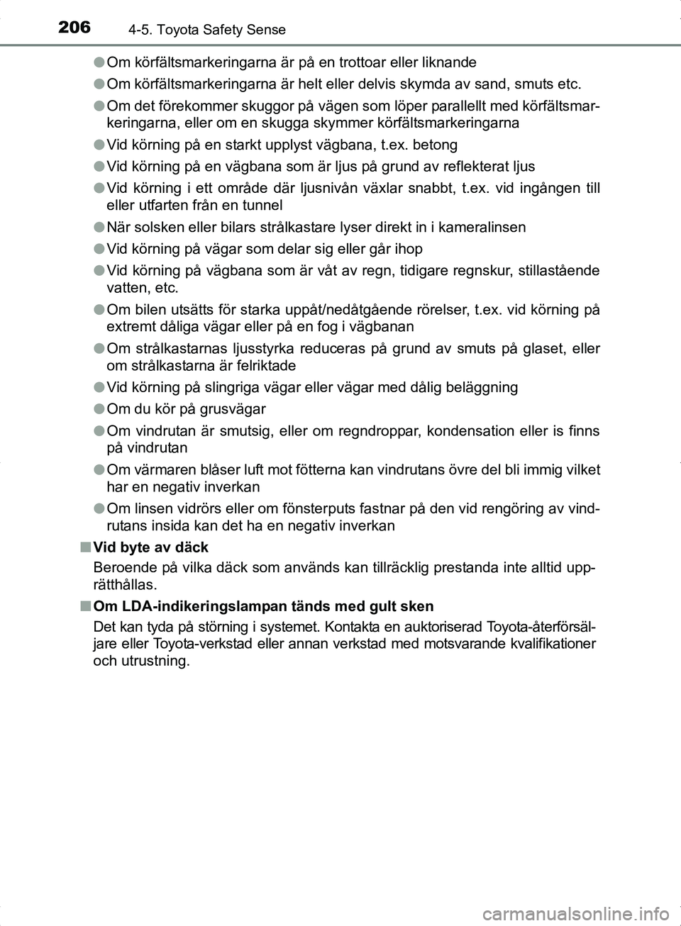 TOYOTA YARIS HYBRID 2017 Bruksanvisningar (in Swedish) 2064-5. Toyota Safety Sense
OM52J30SEl
Om körfältsmarkeringarna är på en trottoar eller liknande
l Om körfältsmarkeringarna är helt eller delvis skymda av sand, smuts etc.
l Om det förekommer TOYOTA YARIS HYBRID 2017 Bruksanvisningar (in Swedish) 2064-5. Toyota Safety Sense
OM52J30SEl
Om körfältsmarkeringarna är på en trottoar eller liknande
l Om körfältsmarkeringarna är helt eller delvis skymda av sand, smuts etc.
l Om det förekommer