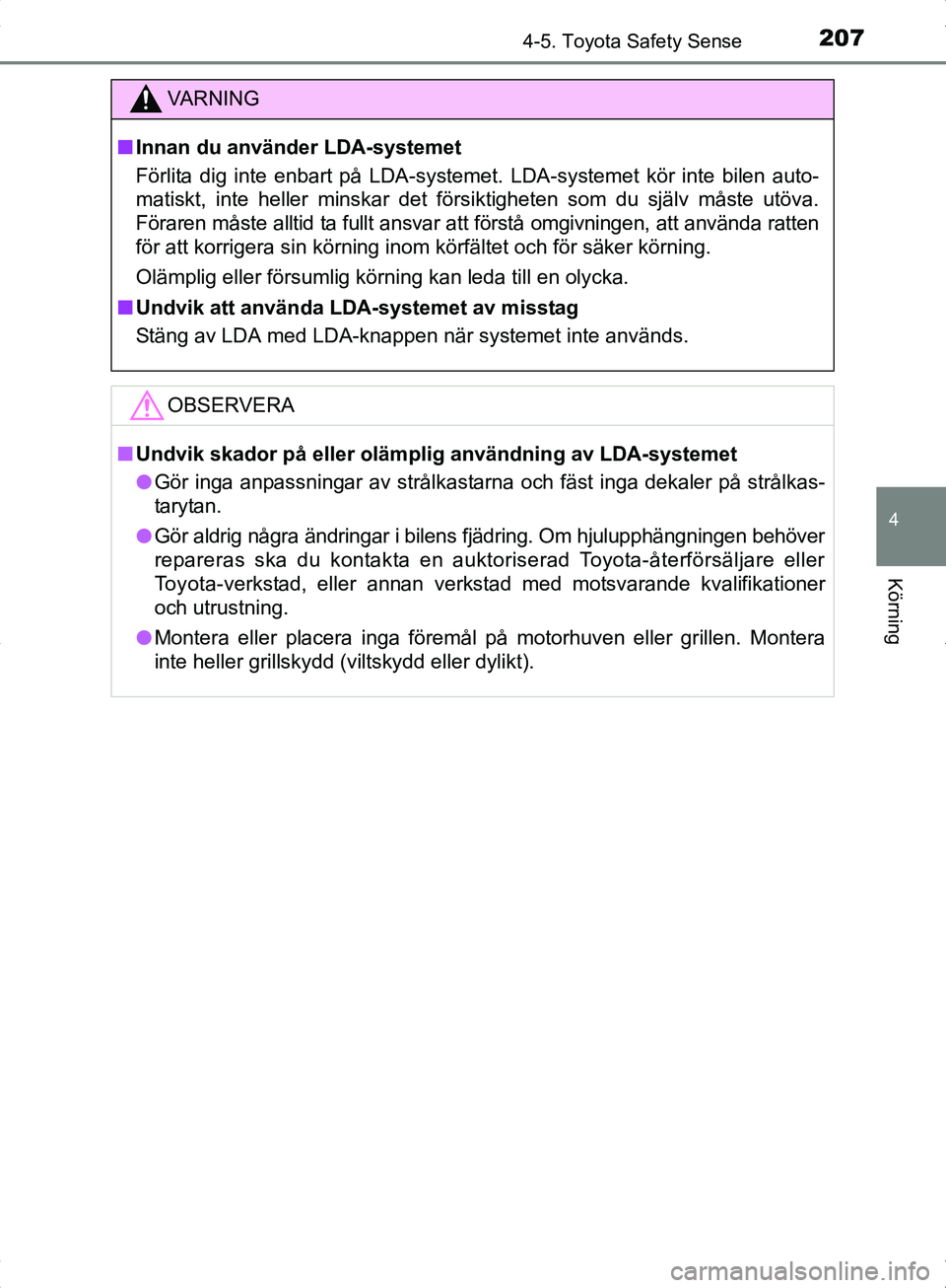 TOYOTA YARIS HYBRID 2017 Bruksanvisningar (in Swedish) 2074-5. Toyota Safety Sense
4
Körning
OM52J30SE
VA R N I N G
nInnan du använder LDA-systemet
Förlita dig inte enbart på LDA-systemet. LDA-systemet kör inte bilen auto-
matiskt, inte heller minska TOYOTA YARIS HYBRID 2017 Bruksanvisningar (in Swedish) 2074-5. Toyota Safety Sense
4
Körning
OM52J30SE
VA R N I N G
nInnan du använder LDA-systemet
Förlita dig inte enbart på LDA-systemet. LDA-systemet kör inte bilen auto-
matiskt, inte heller minska
