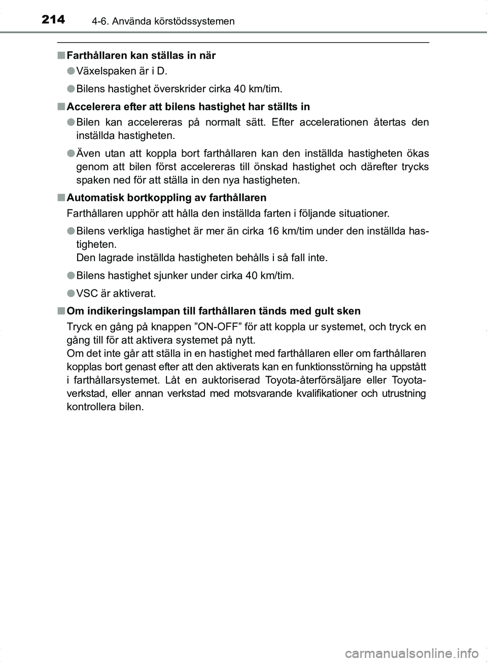TOYOTA YARIS HYBRID 2017 Bruksanvisningar (in Swedish) 2144-6. Använda körstödssystemen
OM52J30SE
nFarthållaren kan ställas in när
lVäxelspaken är i D.
l Bilens hastighet överskrider cirka 40 km/tim.
n Accelerera efter att bilens hastighet har st TOYOTA YARIS HYBRID 2017 Bruksanvisningar (in Swedish) 2144-6. Använda körstödssystemen
OM52J30SE
nFarthållaren kan ställas in när
lVäxelspaken är i D.
l Bilens hastighet överskrider cirka 40 km/tim.
n Accelerera efter att bilens hastighet har st