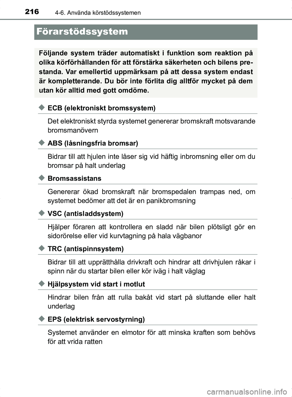 TOYOTA YARIS HYBRID 2017 Bruksanvisningar (in Swedish) 2164-6. Använda körstödssystemen
OM52J30SE
Förarstödssystem
uECB (elektroniskt bromssystem)
Det elektroniskt styrda systemet genererar bromskraft motsvarande
bromsmanövern
uABS (låsningsfria br TOYOTA YARIS HYBRID 2017 Bruksanvisningar (in Swedish) 2164-6. Använda körstödssystemen
OM52J30SE
Förarstödssystem
uECB (elektroniskt bromssystem)
Det elektroniskt styrda systemet genererar bromskraft motsvarande
bromsmanövern
uABS (låsningsfria br