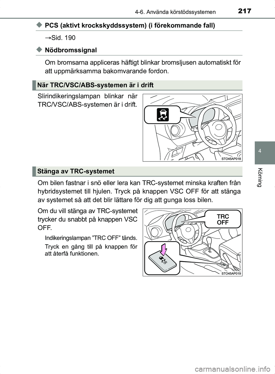 TOYOTA YARIS HYBRID 2017 Bruksanvisningar (in Swedish) 2174-6. Använda körstödssystemen
4
Körning
OM52J30SE
uPCS (aktivt krockskyddssystem) (i förekommande fall)
Sid. 190
uNödbromssignal
Om bromsarna appliceras häftigt blinkar bromsljusen automa TOYOTA YARIS HYBRID 2017 Bruksanvisningar (in Swedish) 2174-6. Använda körstödssystemen
4
Körning
OM52J30SE
uPCS (aktivt krockskyddssystem) (i förekommande fall)
Sid. 190
uNödbromssignal
Om bromsarna appliceras häftigt blinkar bromsljusen automa