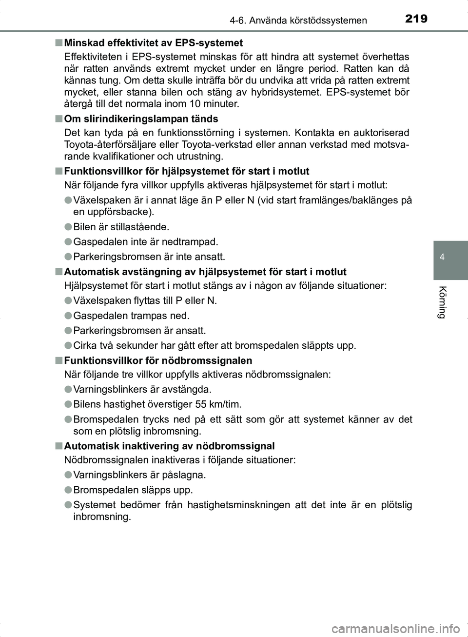 TOYOTA YARIS HYBRID 2017 Bruksanvisningar (in Swedish) 2194-6. Använda körstödssystemen
4
Körning
OM52J30SEn
Minskad effektivitet av EPS-systemet
Effektiviteten i EPS-systemet minskas för att hindra att systemet överhettas
när ratten används extre TOYOTA YARIS HYBRID 2017 Bruksanvisningar (in Swedish) 2194-6. Använda körstödssystemen
4
Körning
OM52J30SEn
Minskad effektivitet av EPS-systemet
Effektiviteten i EPS-systemet minskas för att hindra att systemet överhettas
när ratten används extre