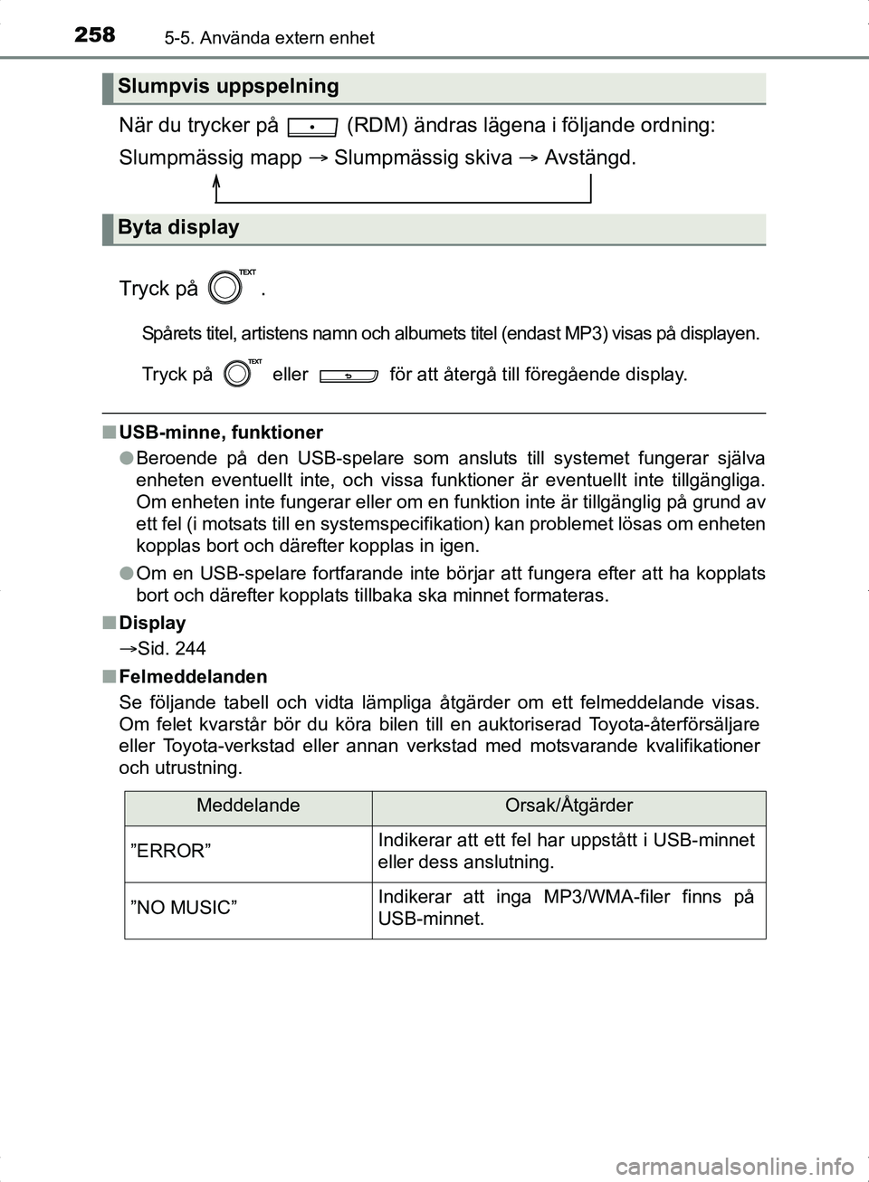 TOYOTA YARIS HYBRID 2017 Bruksanvisningar (in Swedish) 2585-5. Använda extern enhet
OM52J30SE
När du trycker på (RDM) ändras lägena i följande ordning:
Slumpmässig mapp Slumpmässig skiva Avstängd.
Tryck på .
Spårets titel, artistens TOYOTA YARIS HYBRID 2017 Bruksanvisningar (in Swedish) 2585-5. Använda extern enhet
OM52J30SE
När du trycker på (RDM) ändras lägena i följande ordning:
Slumpmässig mapp Slumpmässig skiva Avstängd.
Tryck på .
Spårets titel, artistens