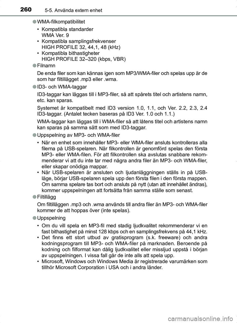 TOYOTA YARIS HYBRID 2017 Bruksanvisningar (in Swedish) 2605-5. Använda extern enhet
OM52J30SEl
WMA-filkompatibilitet
• Kompatibla standarder
WMA Ver. 9
• Kompatibla samplingsfrekvenser
HIGH PROFILE 32, 44,1, 48 (kHz)
• Kompatibla bithastigheter H TOYOTA YARIS HYBRID 2017 Bruksanvisningar (in Swedish) 2605-5. Använda extern enhet
OM52J30SEl
WMA-filkompatibilitet
• Kompatibla standarder
WMA Ver. 9
• Kompatibla samplingsfrekvenser
HIGH PROFILE 32, 44,1, 48 (kHz)
• Kompatibla bithastigheter H