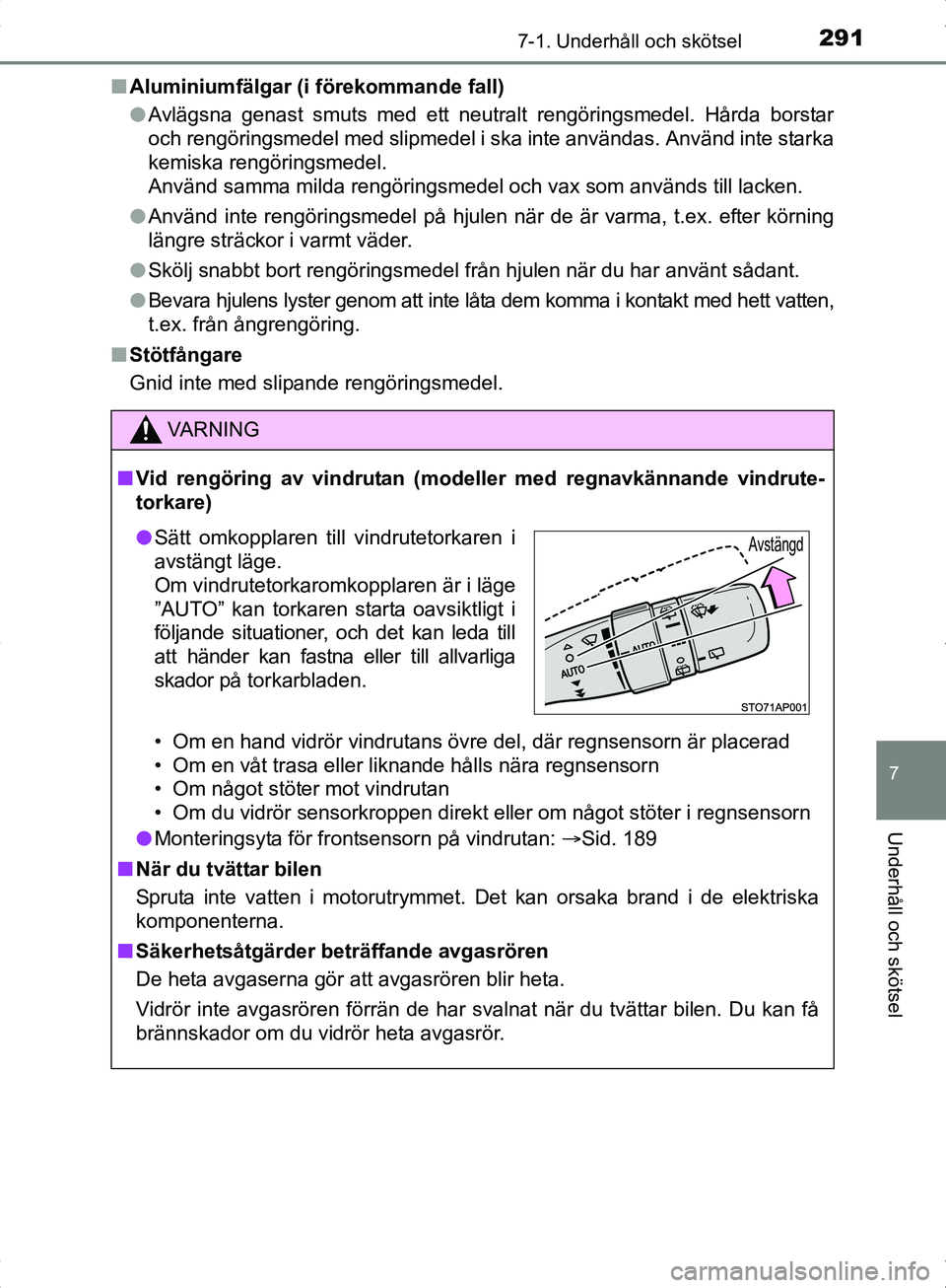 TOYOTA YARIS HYBRID 2017 Bruksanvisningar (in Swedish) 2917-1. Underhåll och skötsel
7
Underhåll och skötsel
OM52J30SEn
Aluminiumfälgar (i förekommande fall)
lAvlägsna genast smuts med ett neutralt rengöringsmedel. Hårda borstar
och rengöringsme TOYOTA YARIS HYBRID 2017 Bruksanvisningar (in Swedish) 2917-1. Underhåll och skötsel
7
Underhåll och skötsel
OM52J30SEn
Aluminiumfälgar (i förekommande fall)
lAvlägsna genast smuts med ett neutralt rengöringsmedel. Hårda borstar
och rengöringsme