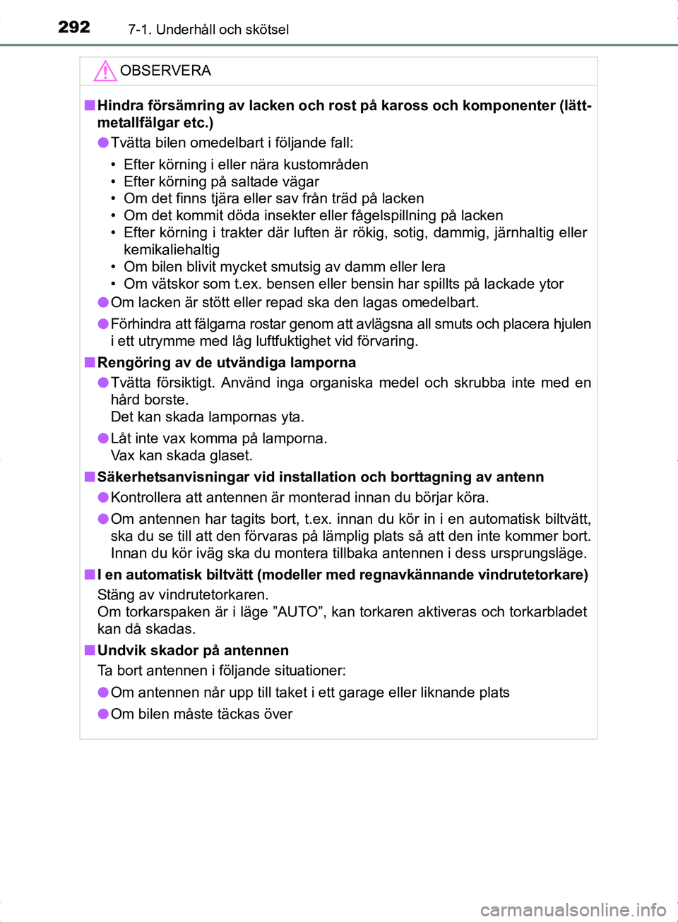 TOYOTA YARIS HYBRID 2017 Bruksanvisningar (in Swedish) 2927-1. Underhåll och skötsel
OM52J30SE
OBSERVERA
nHindra försämring av lacken och rost på kaross och komponenter (lätt-
metallfälgar etc.)
l Tvätta bilen omedelbart i följande fall:
• Efte TOYOTA YARIS HYBRID 2017 Bruksanvisningar (in Swedish) 2927-1. Underhåll och skötsel
OM52J30SE
OBSERVERA
nHindra försämring av lacken och rost på kaross och komponenter (lätt-
metallfälgar etc.)
l Tvätta bilen omedelbart i följande fall:
• Efte