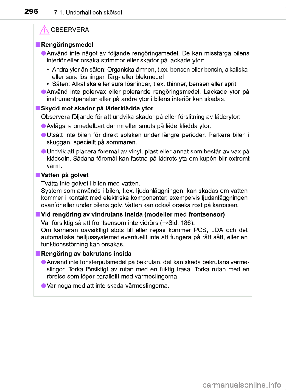TOYOTA YARIS HYBRID 2017 Bruksanvisningar (in Swedish) 2967-1. Underhåll och skötsel
OM52J30SE
OBSERVERA
nRengöringsmedel
l Använd inte något av följande rengöringsmedel. De kan missfärga bilens
interiör eller orsaka strimmor eller skador på lac TOYOTA YARIS HYBRID 2017 Bruksanvisningar (in Swedish) 2967-1. Underhåll och skötsel
OM52J30SE
OBSERVERA
nRengöringsmedel
l Använd inte något av följande rengöringsmedel. De kan missfärga bilens
interiör eller orsaka strimmor eller skador på lac