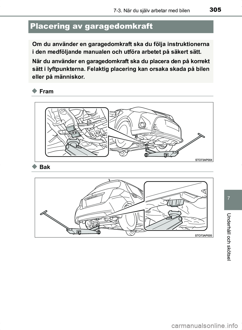 TOYOTA YARIS HYBRID 2017 Bruksanvisningar (in Swedish) 3057-3. När du själv arbetar med bilen
7
Underhåll och skötsel
OM52J30SE
Placering av garagedomkraft
uFram
uBak
Om du använder en garagedomkraft ska du följa instruktionerna
i den medföljande m TOYOTA YARIS HYBRID 2017 Bruksanvisningar (in Swedish) 3057-3. När du själv arbetar med bilen
7
Underhåll och skötsel
OM52J30SE
Placering av garagedomkraft
uFram
uBak
Om du använder en garagedomkraft ska du följa instruktionerna
i den medföljande m