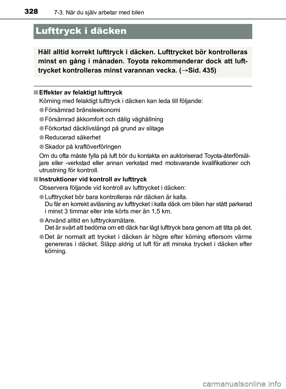 TOYOTA YARIS HYBRID 2017  Bruksanvisningar (in Swedish) 3287-3. När du själv arbetar med bilen
OM52J30SE
Lufttr yck i däcken
nEffekter av felaktigt lufttryck
Körning med felaktigt lufttryck i däcken kan leda till följande:
lFörsämrad bränsleekonom