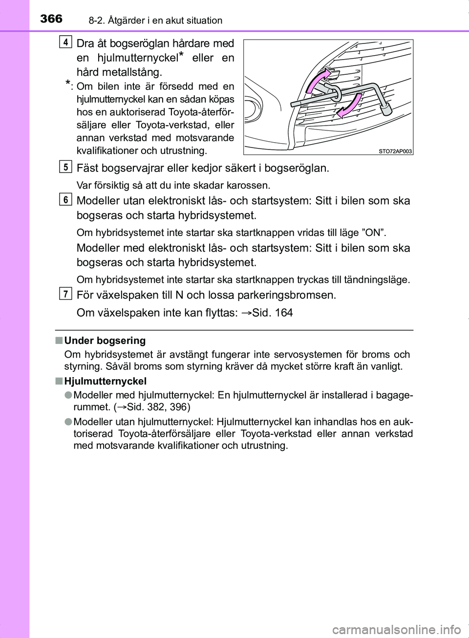 TOYOTA YARIS HYBRID 2017  Bruksanvisningar (in Swedish) 3668-2. Åtgärder i en akut situation
OM52J30SE
Dra åt bogseröglan hårdare med
en hjulmutternyckel
* eller en
hård metallstång.
*: Om bilen inte är försedd med en hjulmutternyckel kan en såda
