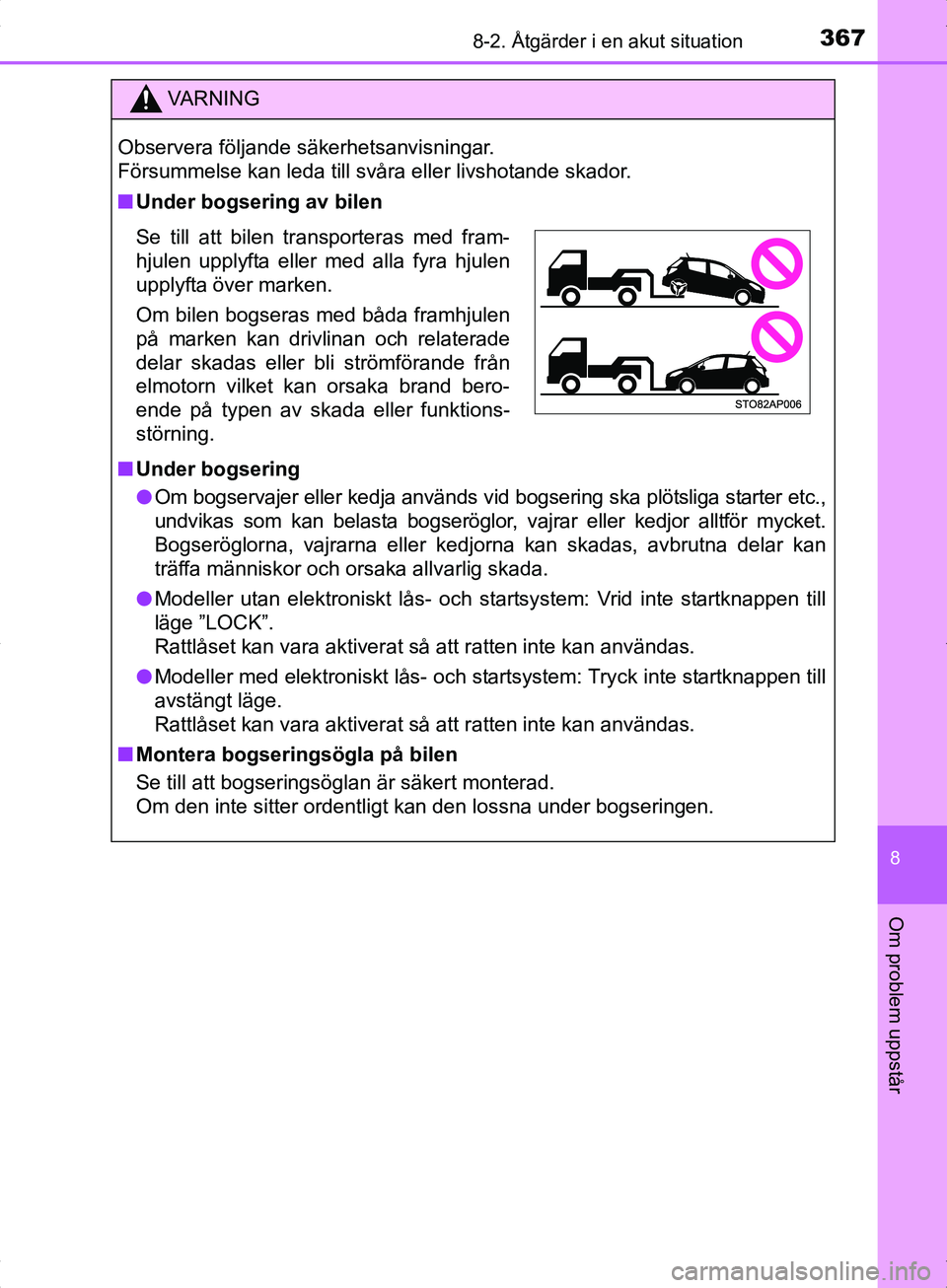 TOYOTA YARIS HYBRID 2017  Bruksanvisningar (in Swedish) 3678-2. Åtgärder i en akut situation
8
Om problem uppstår
OM52J30SE
VA R N I N G
Observera följande säkerhetsanvisningar. 
Försummelse kan leda till svåra eller livshotande skador.
nUnder bogse
