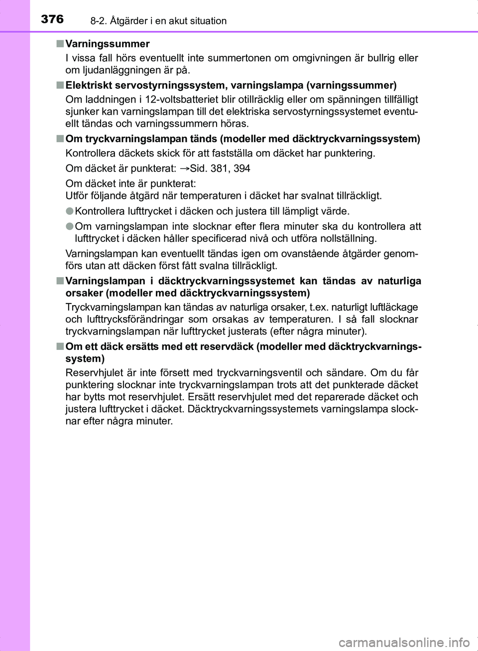 TOYOTA YARIS HYBRID 2017  Bruksanvisningar (in Swedish) 3768-2. Åtgärder i en akut situation
OM52J30SEn
Varningssummer
I vissa fall hörs eventuellt inte summertonen om omgivningen är bullrig eller
om ljudanläggningen är på.
n Elektriskt servostyrnin
