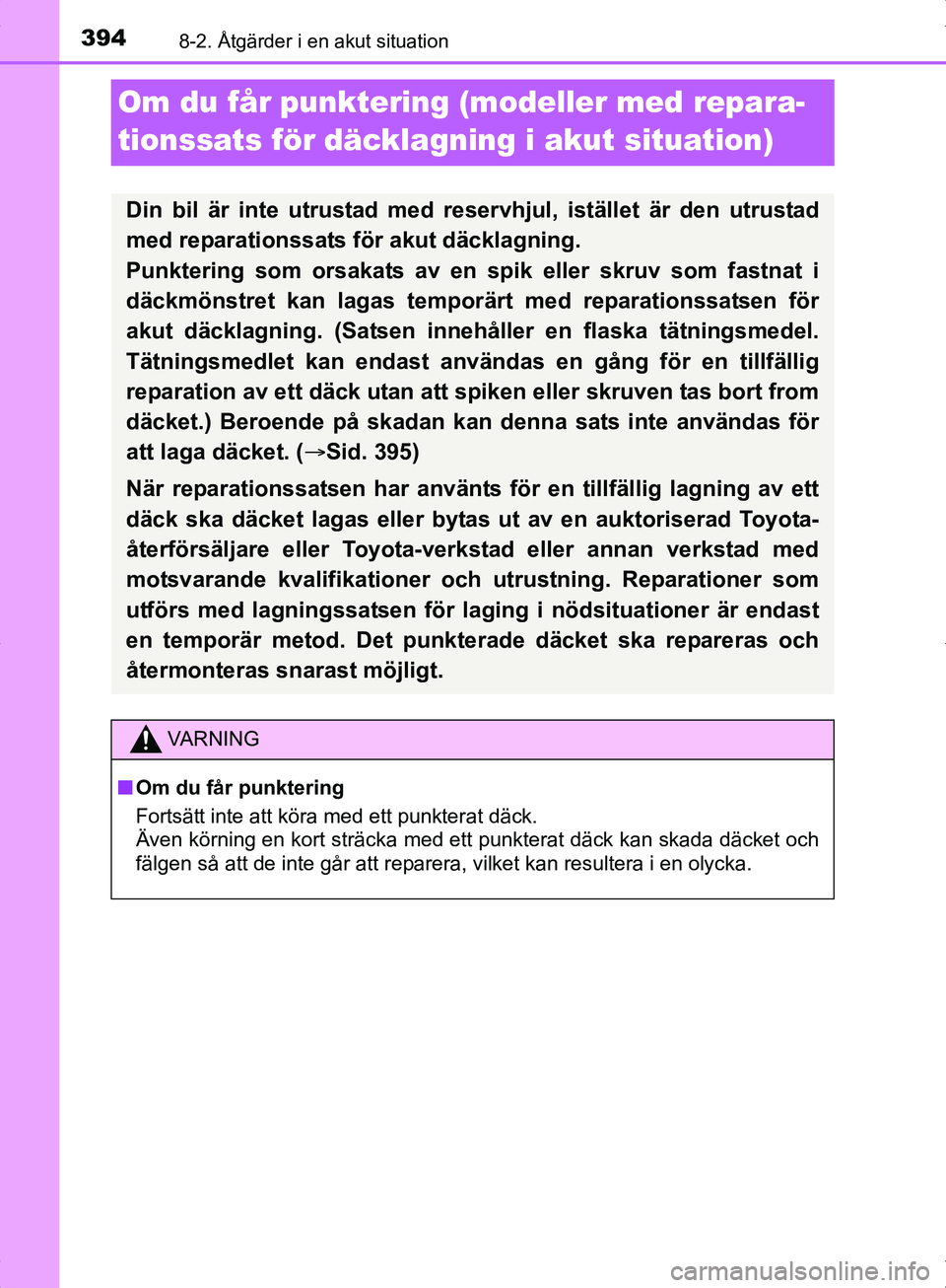 TOYOTA YARIS HYBRID 2017 Bruksanvisningar (in Swedish) 3948-2. Åtgärder i en akut situation
OM52J30SE
Om du får punktering (modeller med repara-
tionssats för däcklagning i akut situation)
Din bil är inte utrustad med reservhjul, istället är den u TOYOTA YARIS HYBRID 2017 Bruksanvisningar (in Swedish) 3948-2. Åtgärder i en akut situation
OM52J30SE
Om du får punktering (modeller med repara-
tionssats för däcklagning i akut situation)
Din bil är inte utrustad med reservhjul, istället är den u