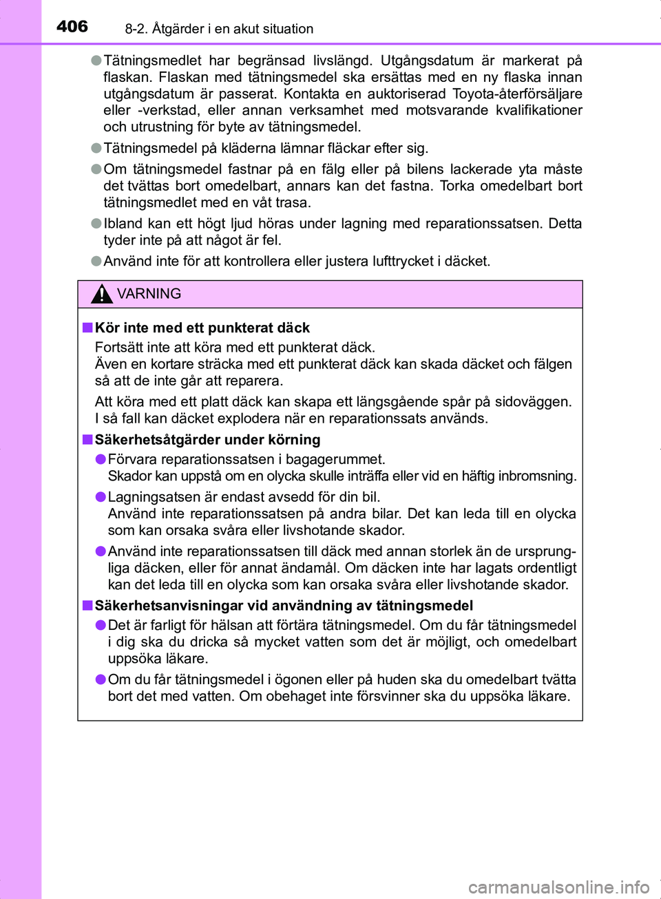 TOYOTA YARIS HYBRID 2017  Bruksanvisningar (in Swedish) 4068-2. Åtgärder i en akut situation
OM52J30SEl
Tätningsmedlet har begränsad livslängd. Utgångsdatum är markerat på\
flaskan. Flaskan med tätningsmedel ska ersättas med en ny flaska innan
u