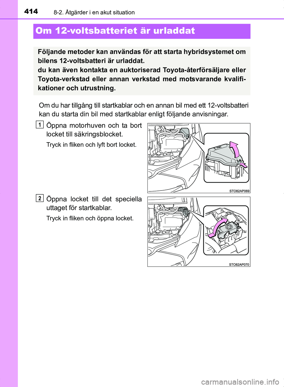 TOYOTA YARIS HYBRID 2017 Bruksanvisningar (in Swedish) 4148-2. Åtgärder i en akut situation
OM52J30SE
Om 12-voltsbatteriet är urladdat
Om du har tillgång till startkablar och en annan bil med ett 12-voltsbatteri
kan du starta din bil med startkablar e TOYOTA YARIS HYBRID 2017 Bruksanvisningar (in Swedish) 4148-2. Åtgärder i en akut situation
OM52J30SE
Om 12-voltsbatteriet är urladdat
Om du har tillgång till startkablar och en annan bil med ett 12-voltsbatteri
kan du starta din bil med startkablar e