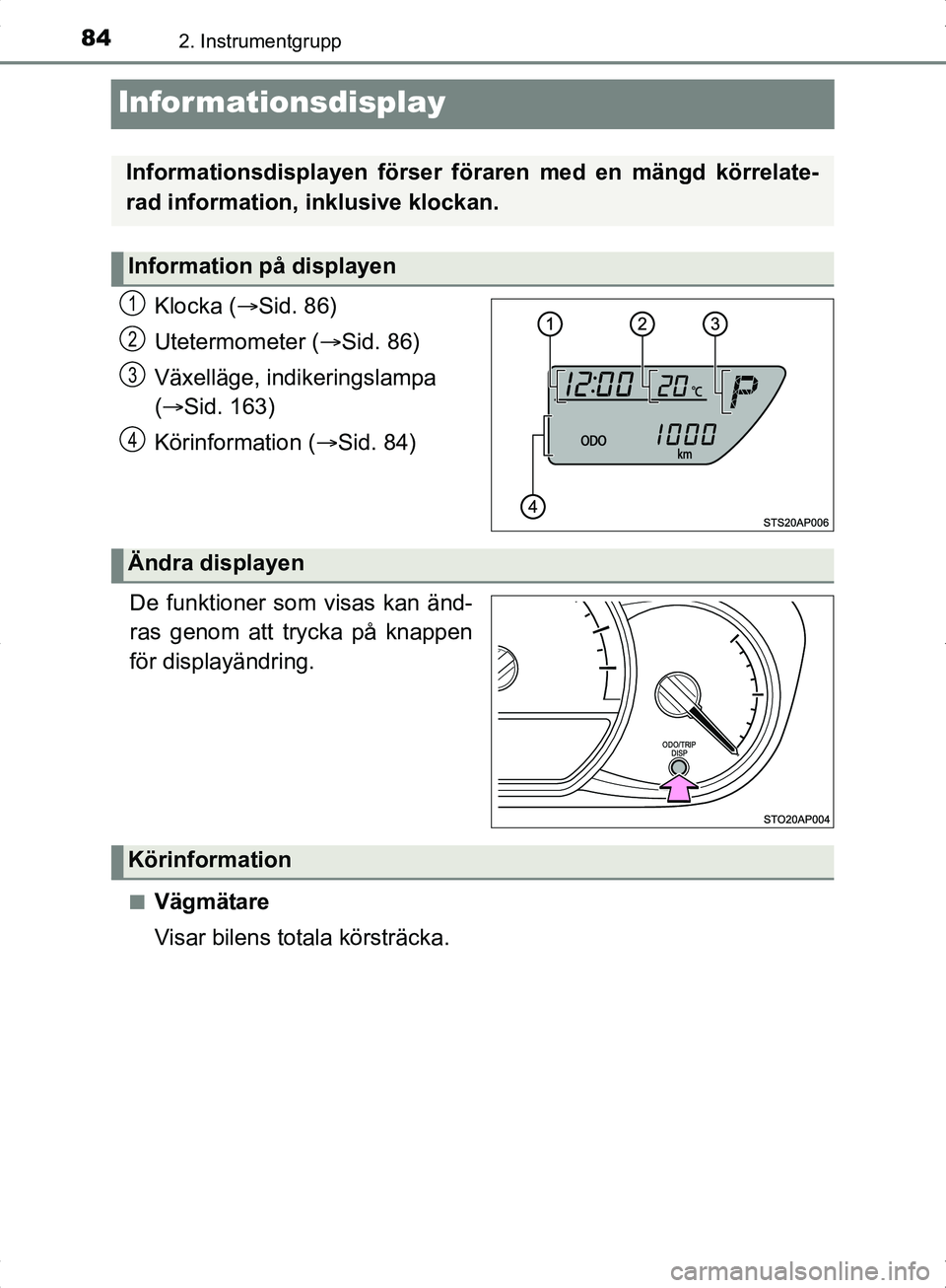 TOYOTA YARIS HYBRID 2017 Bruksanvisningar (in Swedish) 842. Instrumentgrupp
OM52J30SE
Informationsdisplay
Klocka (Sid. 86)
Utetermometer ( Sid. 86)
Växelläge, indikeringslampa
( Sid. 163)
Körinformation ( Sid. 84)
.
De funktioner som visa TOYOTA YARIS HYBRID 2017 Bruksanvisningar (in Swedish) 842. Instrumentgrupp
OM52J30SE
Informationsdisplay
Klocka (Sid. 86)
Utetermometer ( Sid. 86)
Växelläge, indikeringslampa
( Sid. 163)
Körinformation ( Sid. 84)
.
De funktioner som visa