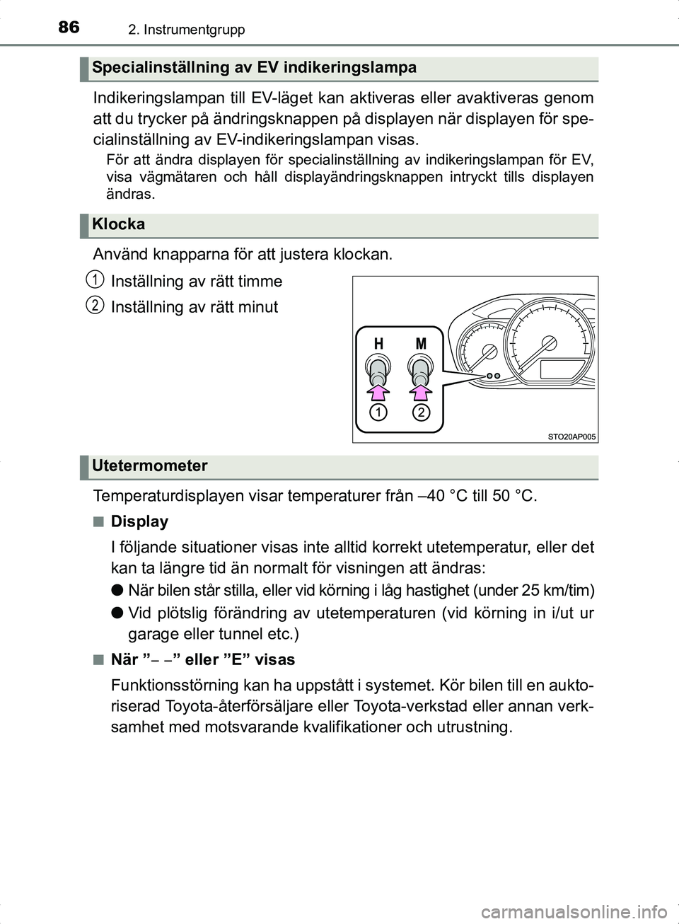 TOYOTA YARIS HYBRID 2017 Bruksanvisningar (in Swedish) 862. Instrumentgrupp
OM52J30SE
Indikeringslampan till EV-läget kan aktiveras eller avaktiveras genom
att du trycker på ändringsknappen på displayen när displayen för spe-
cialinställning av EV- TOYOTA YARIS HYBRID 2017 Bruksanvisningar (in Swedish) 862. Instrumentgrupp
OM52J30SE
Indikeringslampan till EV-läget kan aktiveras eller avaktiveras genom
att du trycker på ändringsknappen på displayen när displayen för spe-
cialinställning av EV-