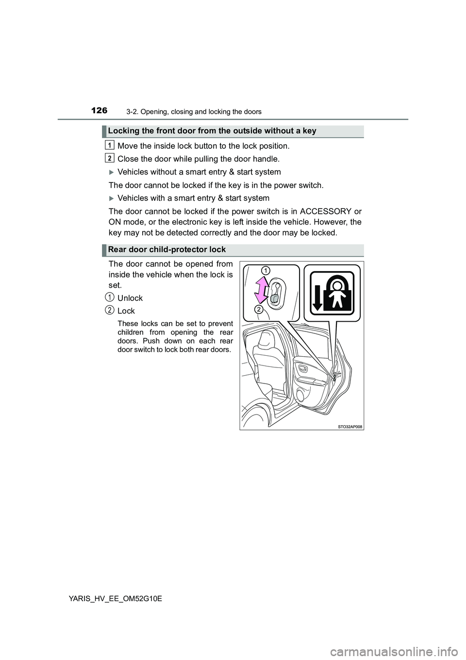 TOYOTA YARIS HYBRID 2016 Owners Manual 1263-2. Opening, closing and locking the doors
YARIS_HV_EE_OM52G10E
Move the inside lock button to the lock position.
Close the door while pulling the door handle.
Vehicles without a smart entry & TOYOTA YARIS HYBRID 2016 Owners Manual 1263-2. Opening, closing and locking the doors
YARIS_HV_EE_OM52G10E
Move the inside lock button to the lock position.
Close the door while pulling the door handle.
Vehicles without a smart entry &