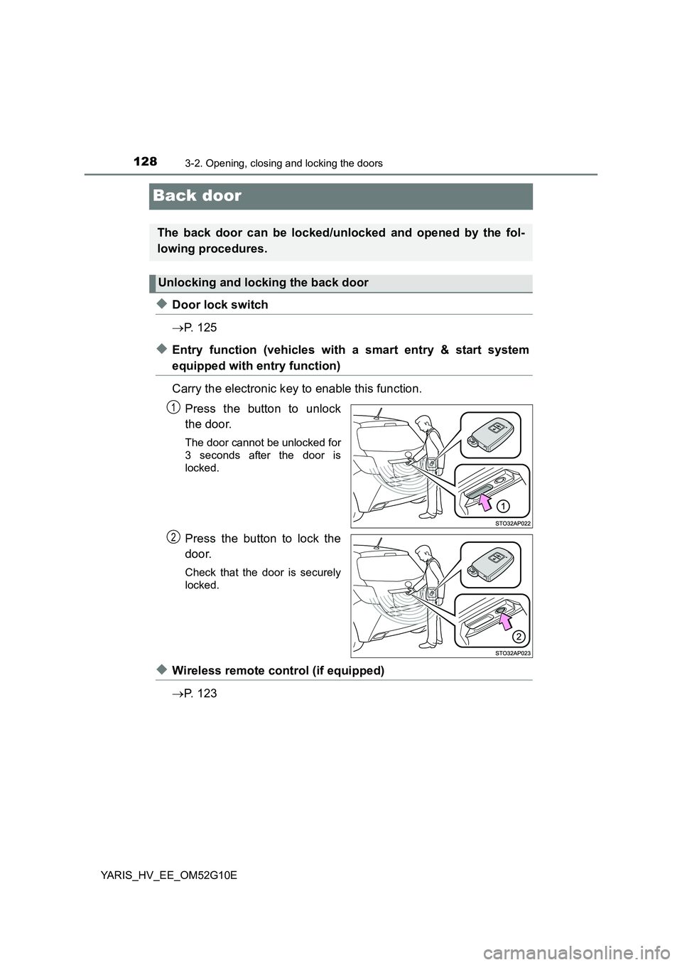 TOYOTA YARIS HYBRID 2016 Owners Manual 1283-2. Opening, closing and locking the doors
YARIS_HV_EE_OM52G10E
Back door
◆Door lock switch
P. 1 2 5
◆Entry function (vehicles with a smart entry & start system
equipped with entry funct TOYOTA YARIS HYBRID 2016 Owners Manual 1283-2. Opening, closing and locking the doors
YARIS_HV_EE_OM52G10E
Back door
◆Door lock switch
P. 1 2 5
◆Entry function (vehicles with a smart entry & start system
equipped with entry funct