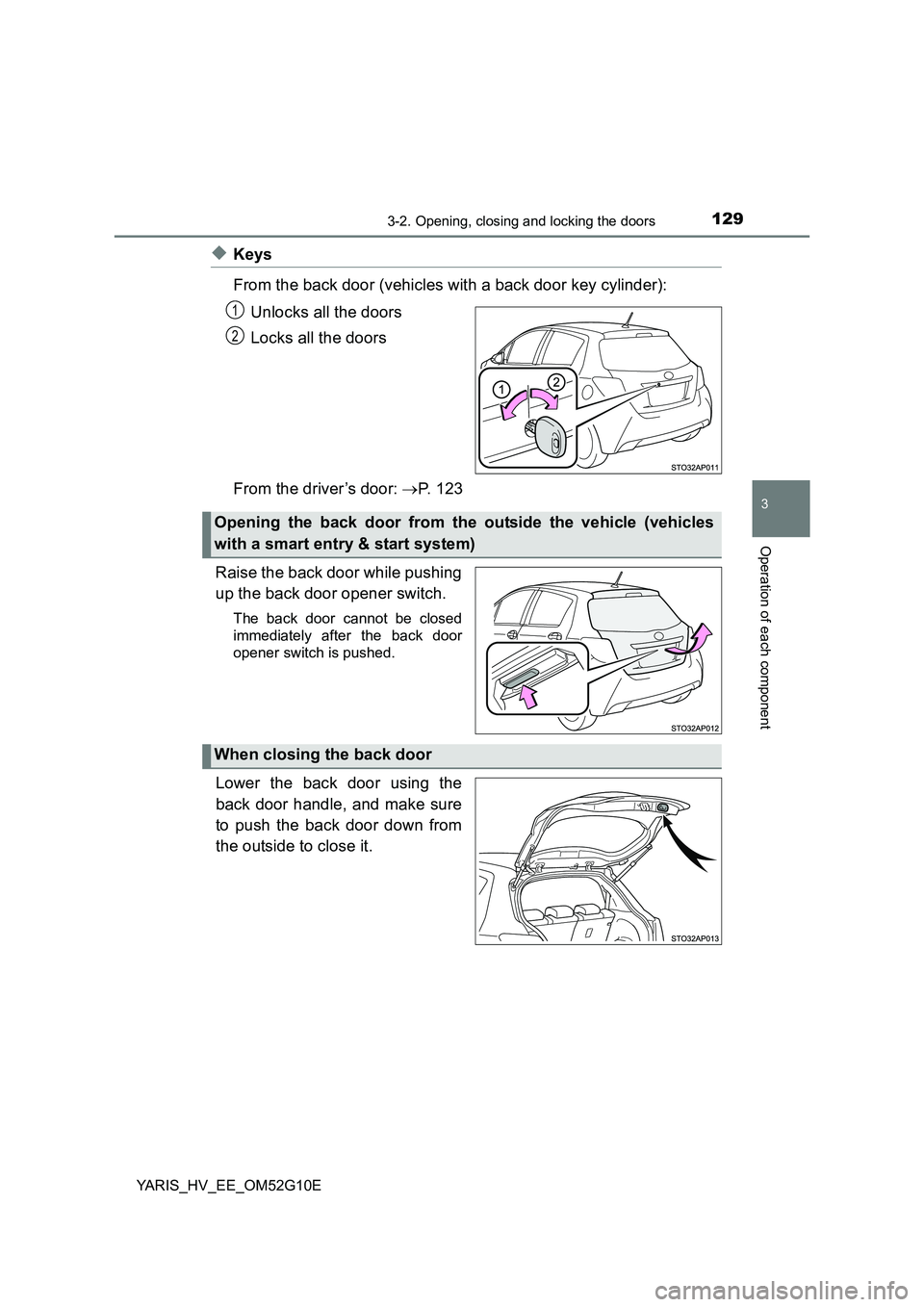 TOYOTA YARIS HYBRID 2016 Owners Manual 1293-2. Opening, closing and locking the doors
3
Operation of each component
YARIS_HV_EE_OM52G10E
◆Keys
From the back door (vehicles with a back door key cylinder):
Unlocks all the doors
Locks al TOYOTA YARIS HYBRID 2016 Owners Manual 1293-2. Opening, closing and locking the doors
3
Operation of each component
YARIS_HV_EE_OM52G10E
◆Keys
From the back door (vehicles with a back door key cylinder):
Unlocks all the doors
Locks al
